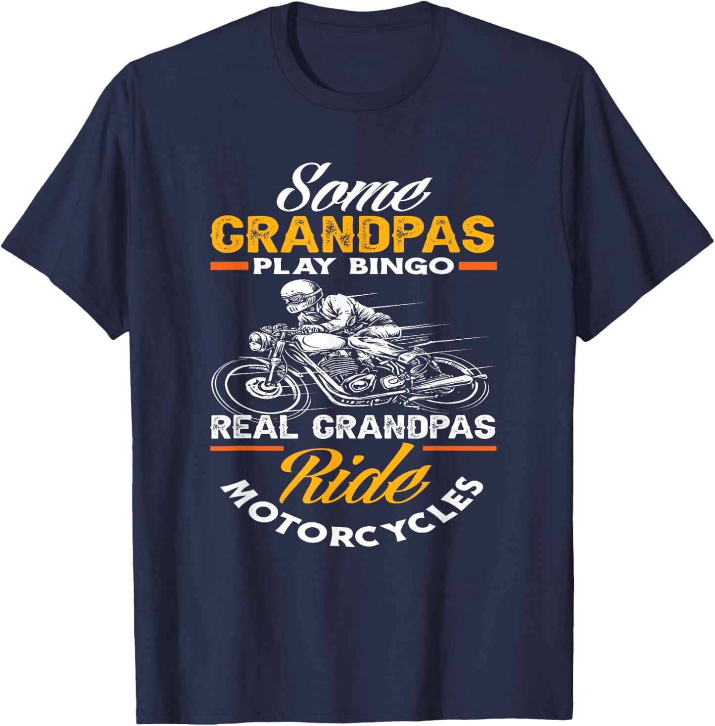 Some Grandpas Play Bingo Real Grandpas Ride Motorcycles T-Shirt - T-Shirt | Navy