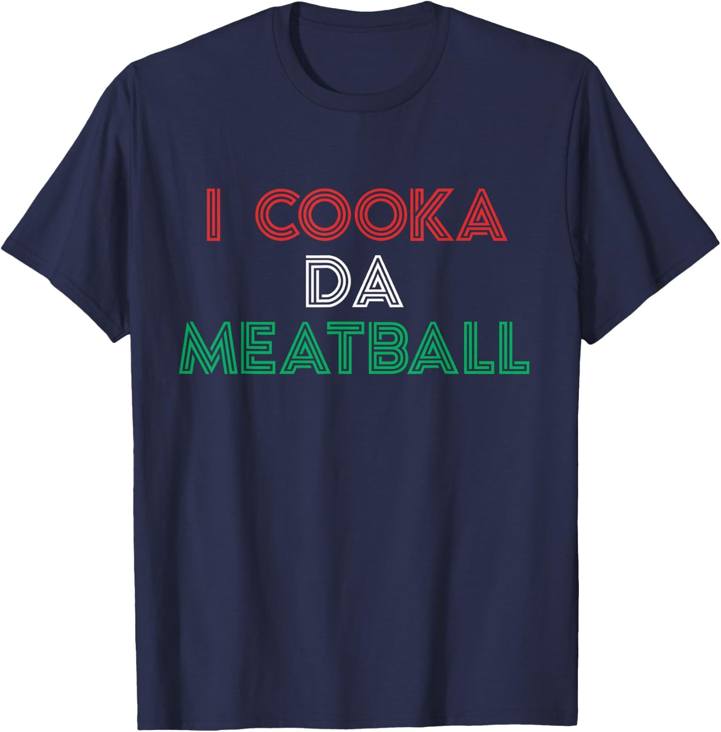 I Cooka Da Meatball Meme Funny Trending Italian Slang Joke T-Shirt - T-Shirt | Navy