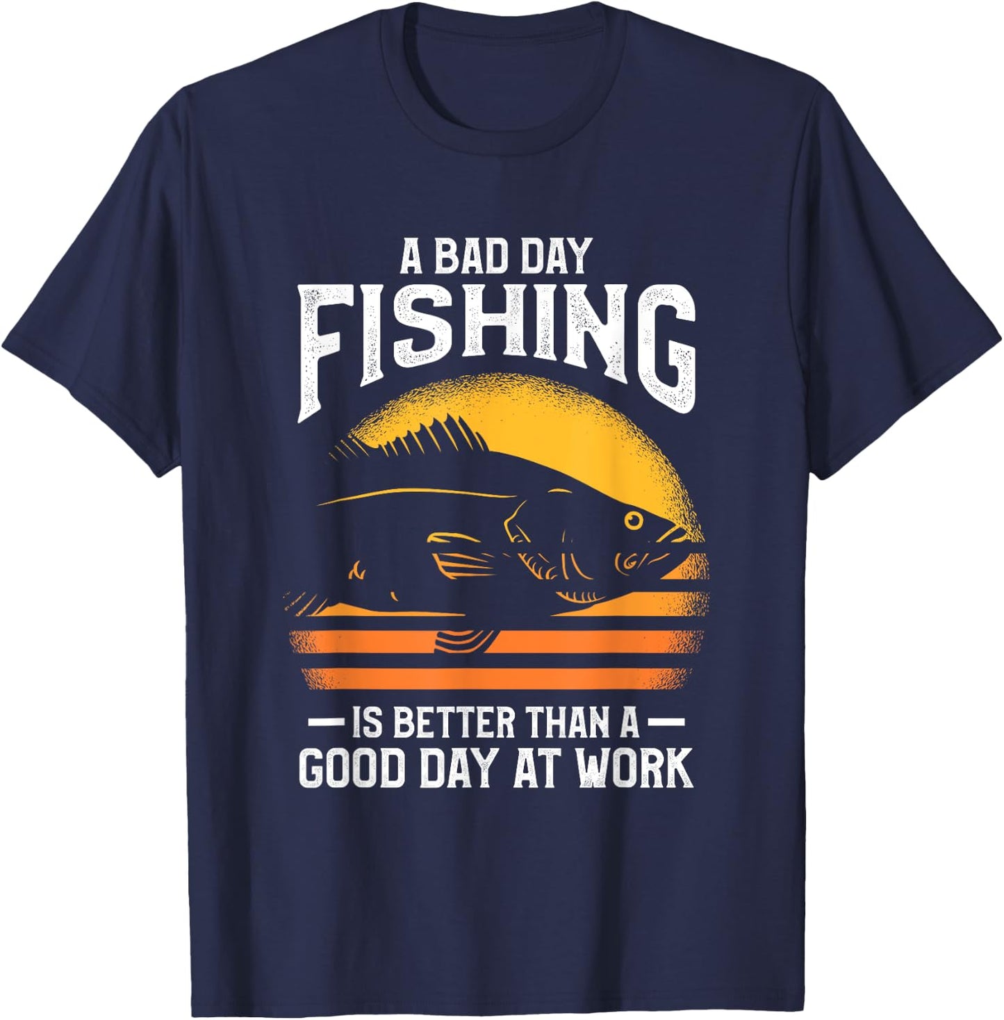 A Bad Day Fishing Is Better Than A Good Day At Work T-Shirt - T-Shirt | Navy