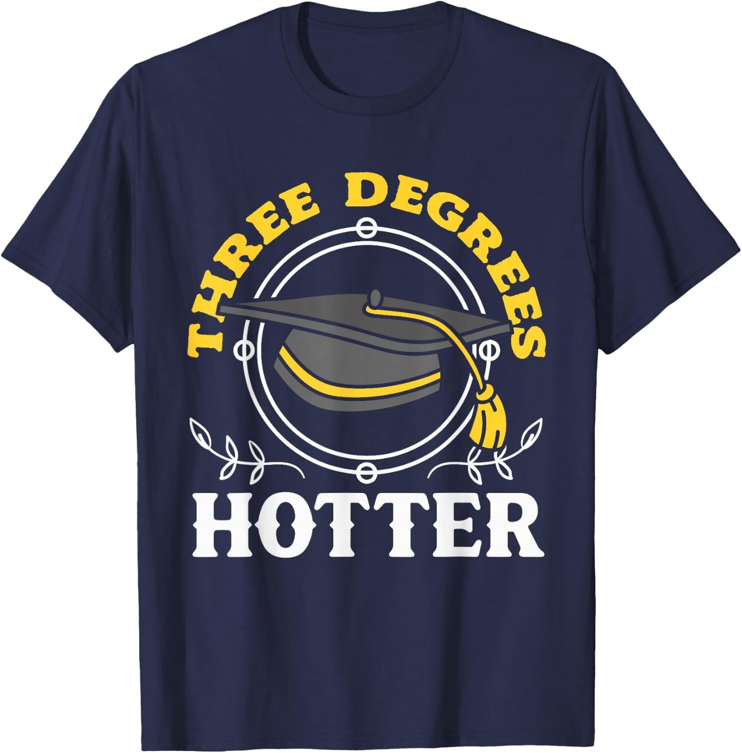 College Masters Degree Graduation Three Degrees Hotter T-Shirt - T-Shirt | Navy