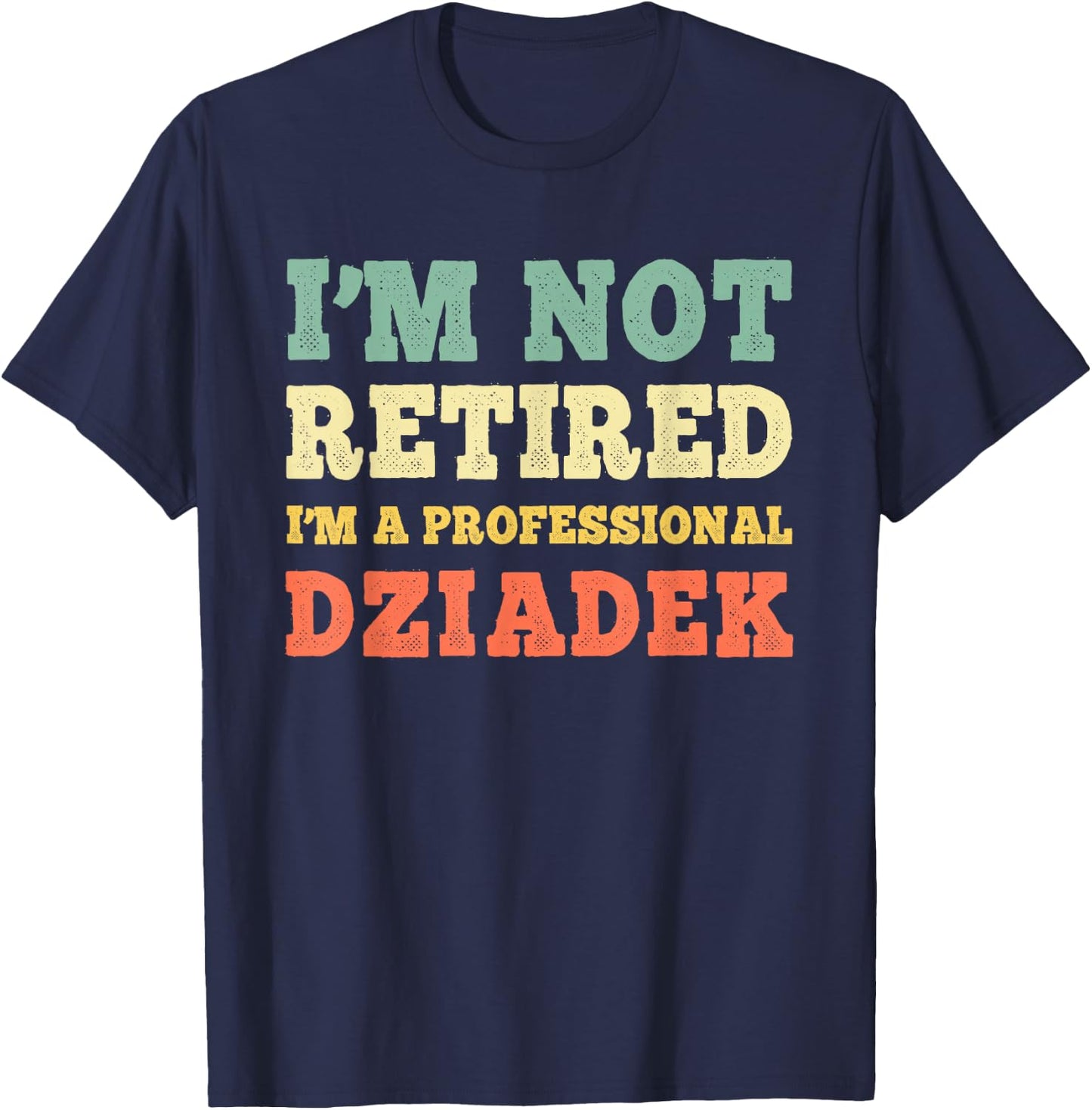 I'm Not Retired A Professional Dziadek Retirement Vintage T-Shirt - T-Shirt | Navy