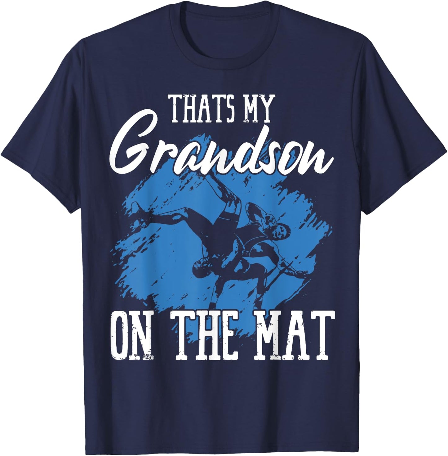 That's My Grandson On The Mat Professional Wrestler Athlete T-Shirt - T-Shirt | Navy