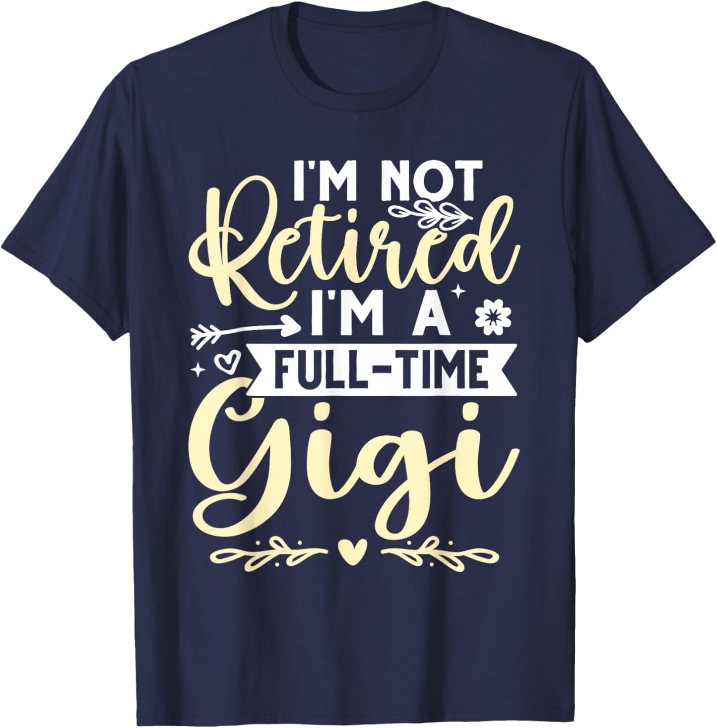 I'm Not Retired, I'm A Full-Time Gigi T-Shirt - T-Shirt | Navy