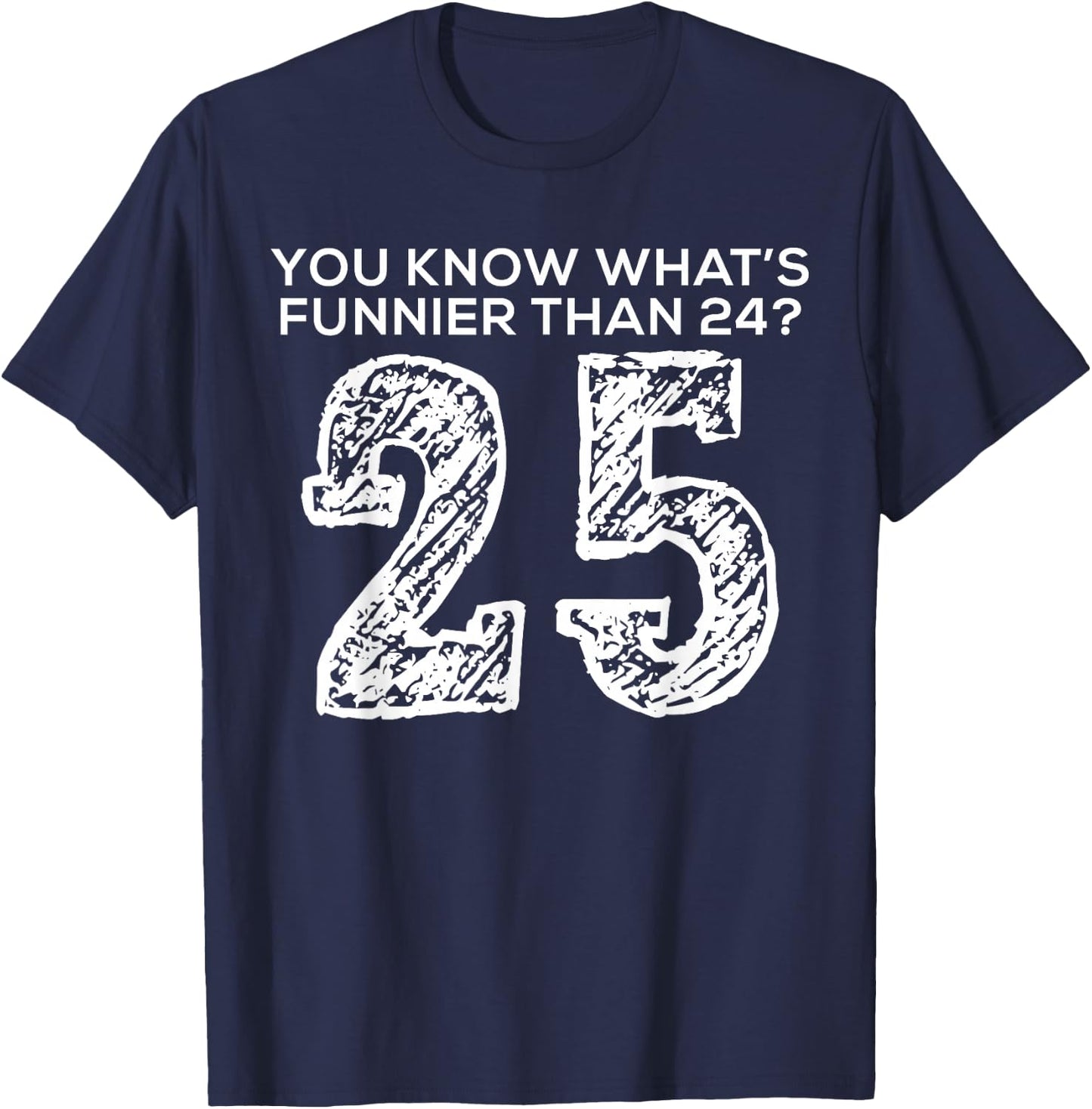 Funnier Than Twenty Four Twenty Five Funny Quote Style T-Shirt - T-Shirt | Navy