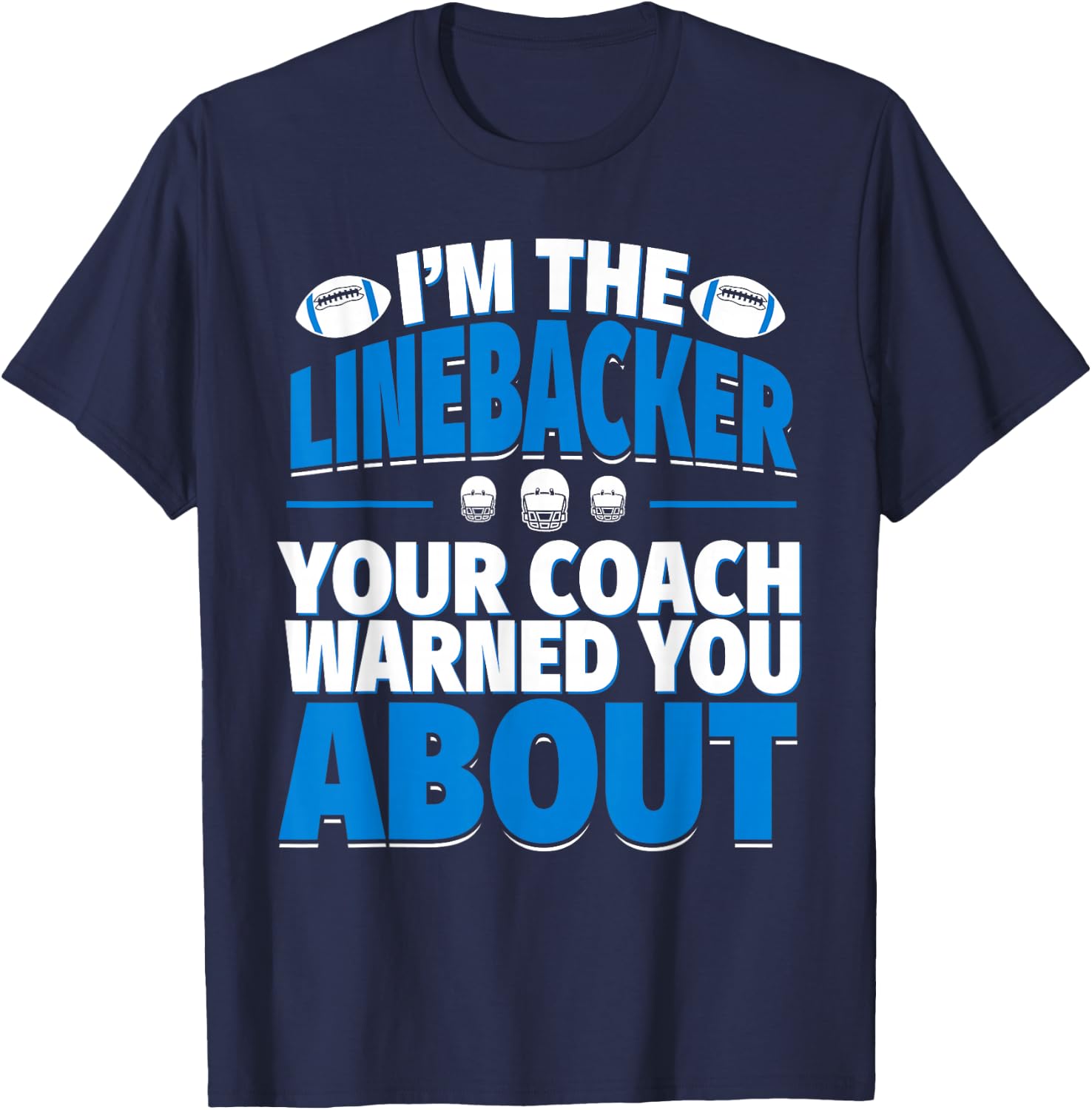 Linebacker Your Coach Warned You About - Football Linebacker T-Shirt - T-Shirt | Navy