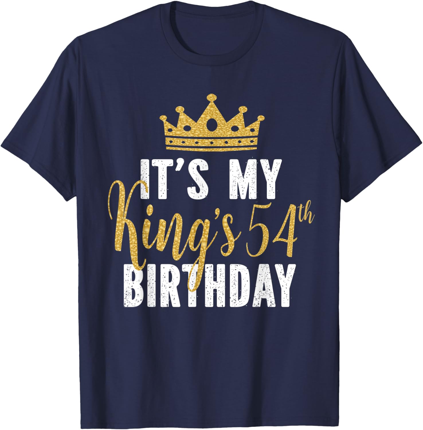 It's My King's 54th Birthday Idea For 54 Years Old Man T-Shirt - T-Shirt | Navy
