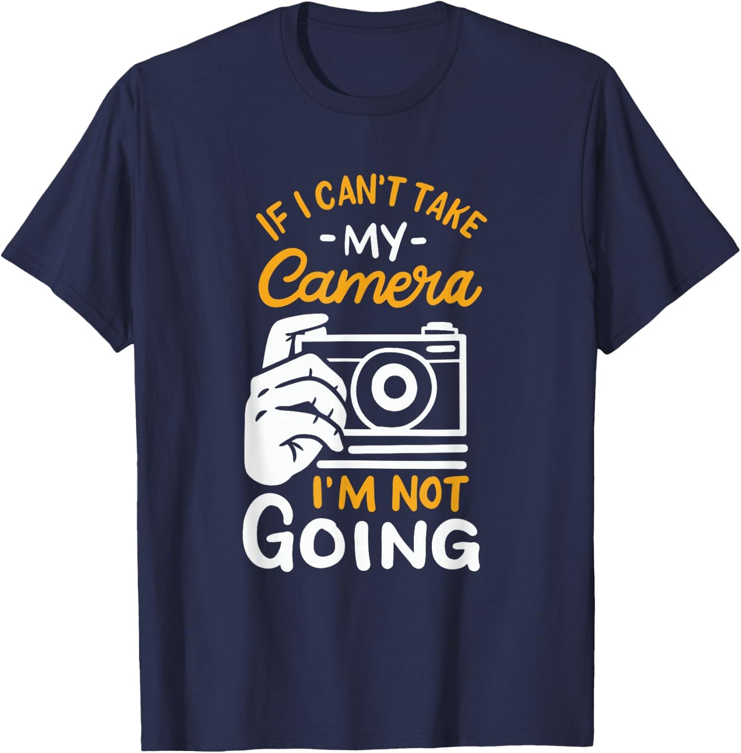 Funny Photographer Saying Photo Camera Photography T-Shirt - T-Shirt | Navy