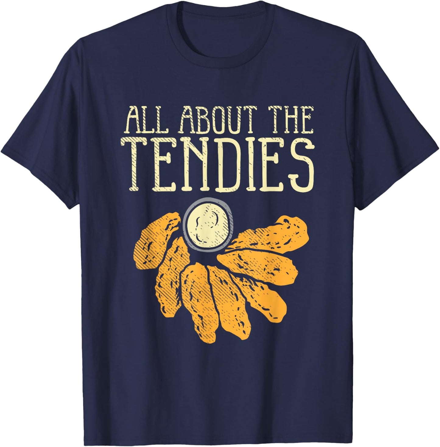 Chicken Tender Nugget - All About The Tendies T-Shirt - T-Shirt | Navy