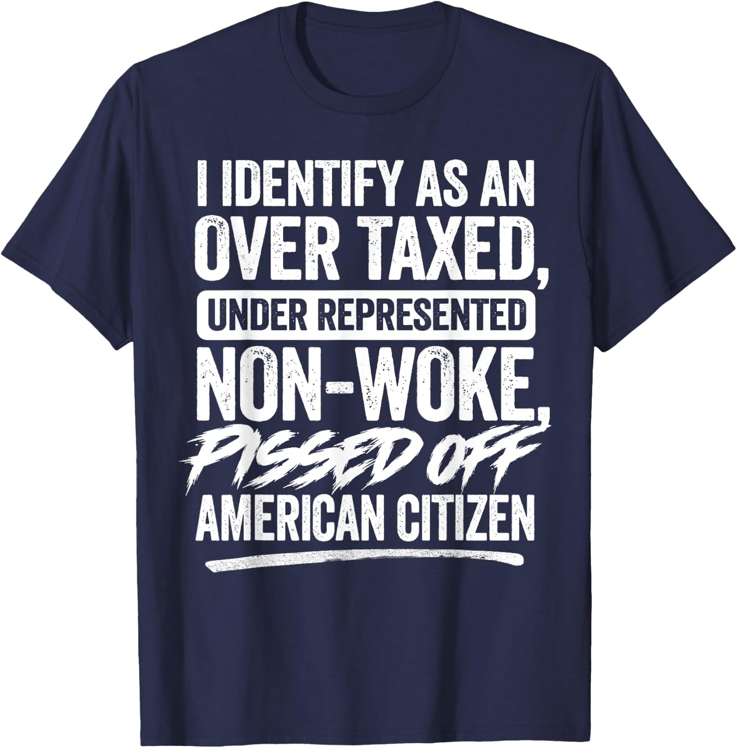 I Identify As An Over Taxed Under Represented Non-Woke T-Shirt - T-Shirt | Navy