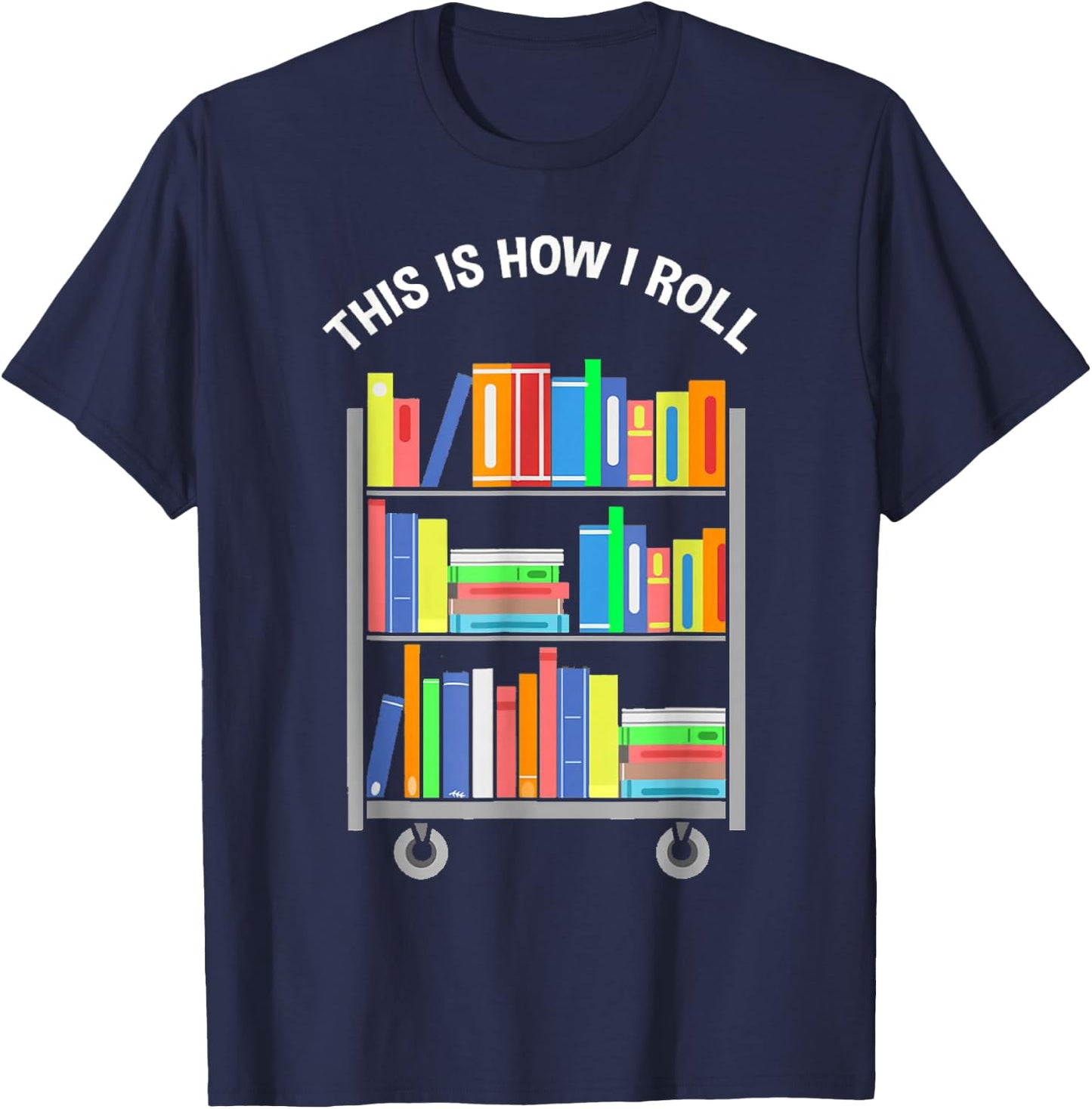 This is how I roll - National Library Workers Day T-Shirt - T-Shirt | Navy