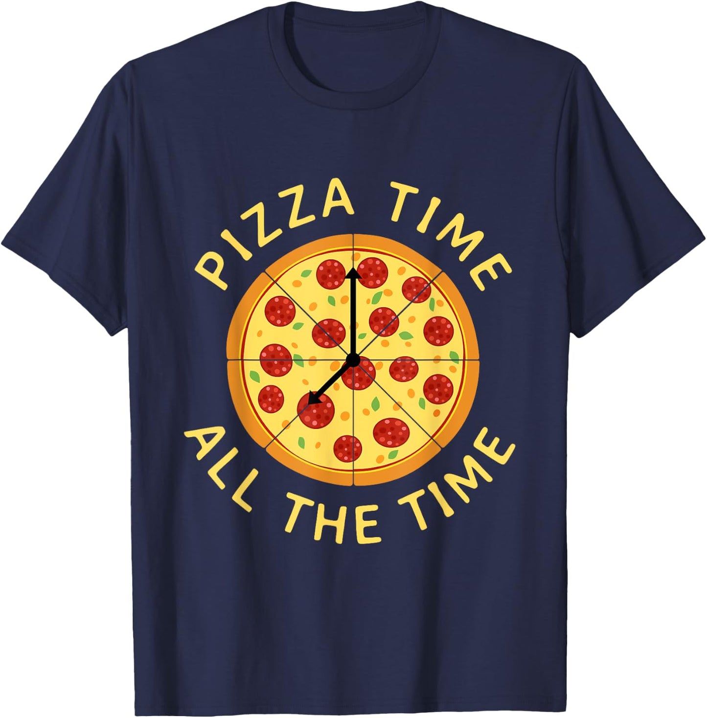 Pizza Time All The Time - Food Lover Foodie T-Shirt - T-Shirt | Navy