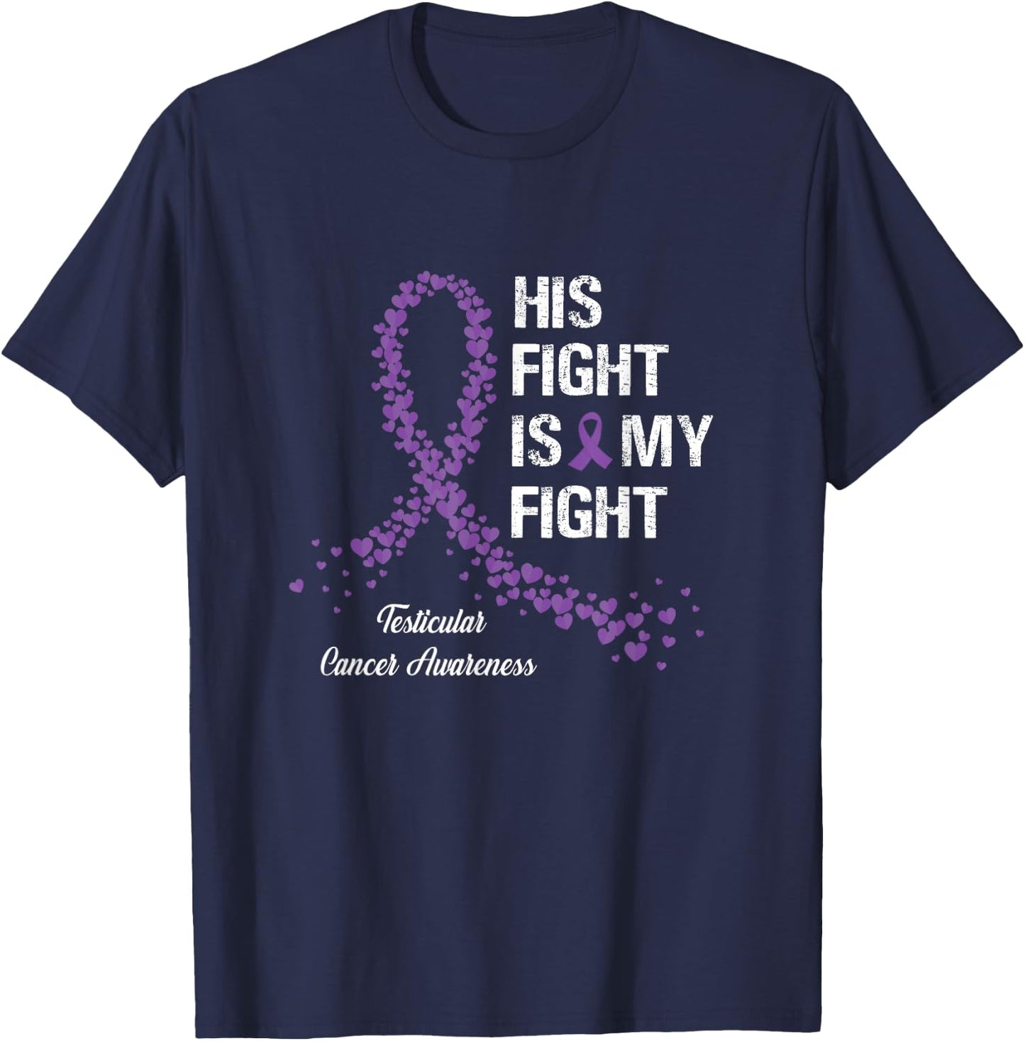 His Fight Is My Fight Testicular Cancer Awareness Gifts T-Shirt - T-Shirt | Navy