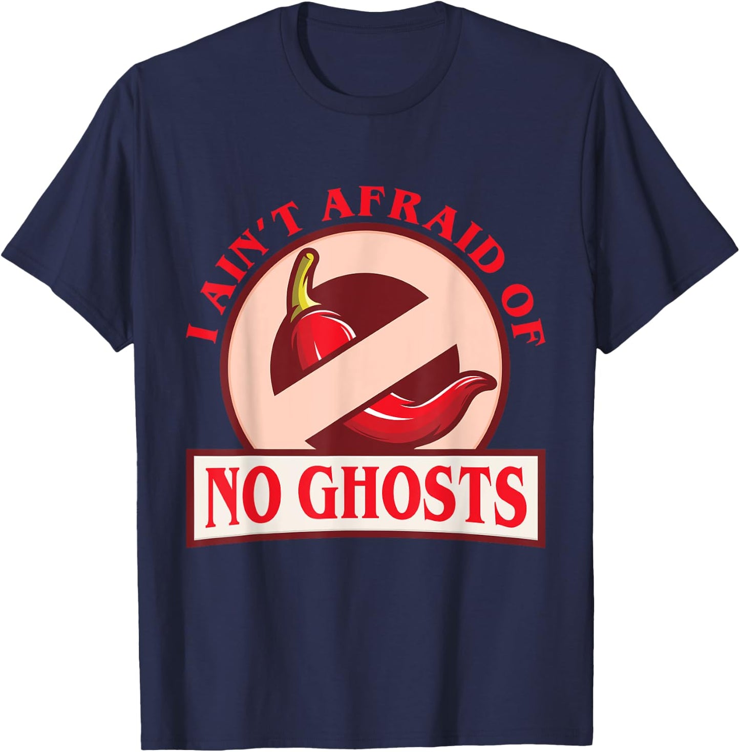Funny Chili I Ain't Afraid Of No Ghosts Ghost Pepper T-Shirt - T-Shirt | Navy