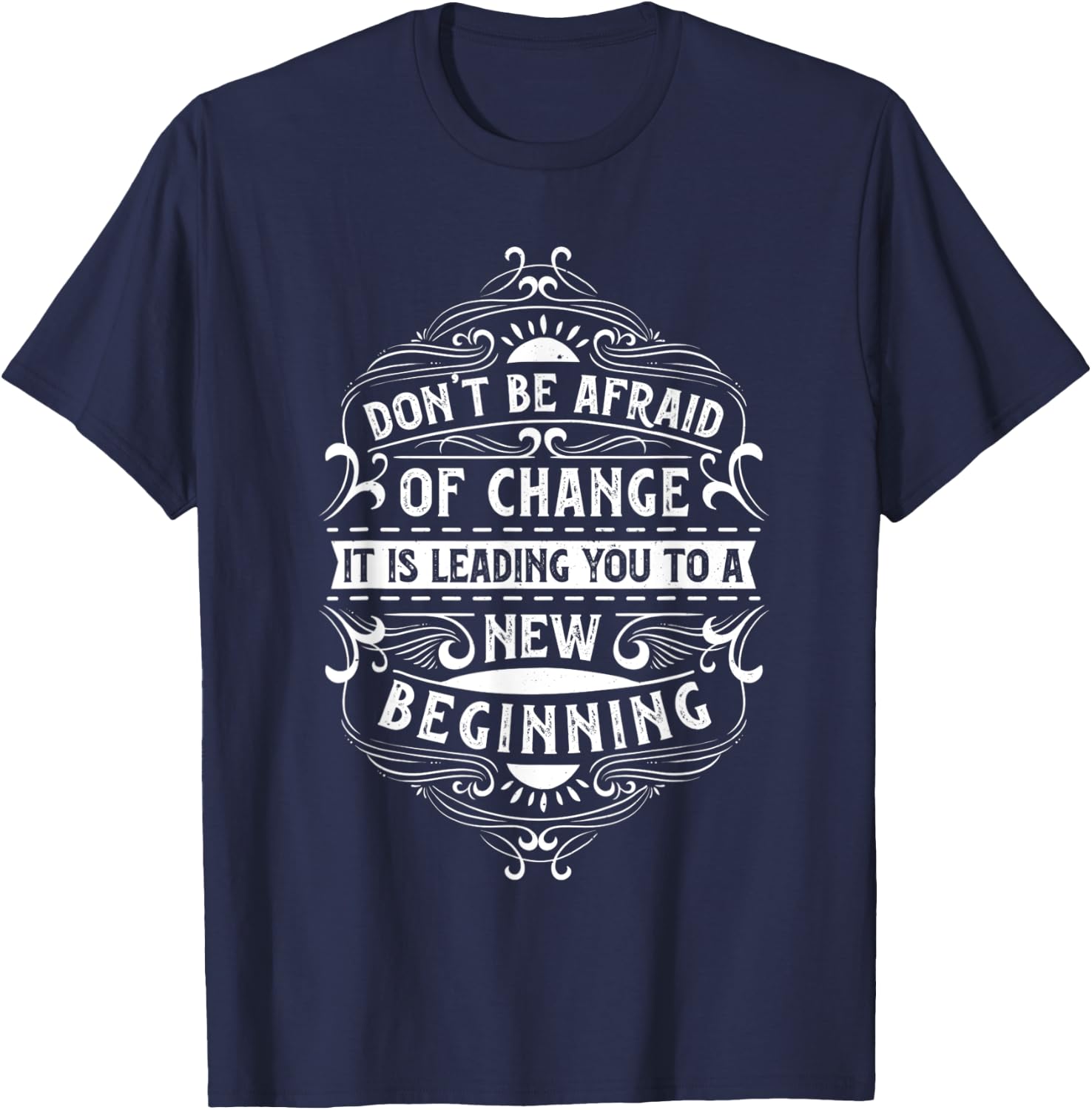 Motivation quote for your life "Don't be afraid of change" T-Shirt - T-Shirt | Navy