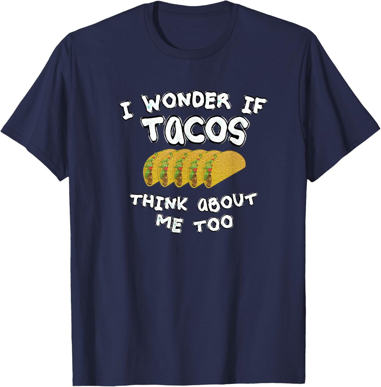 I wonder if tacos think about me too T-Shirt - T-Shirt | Navy