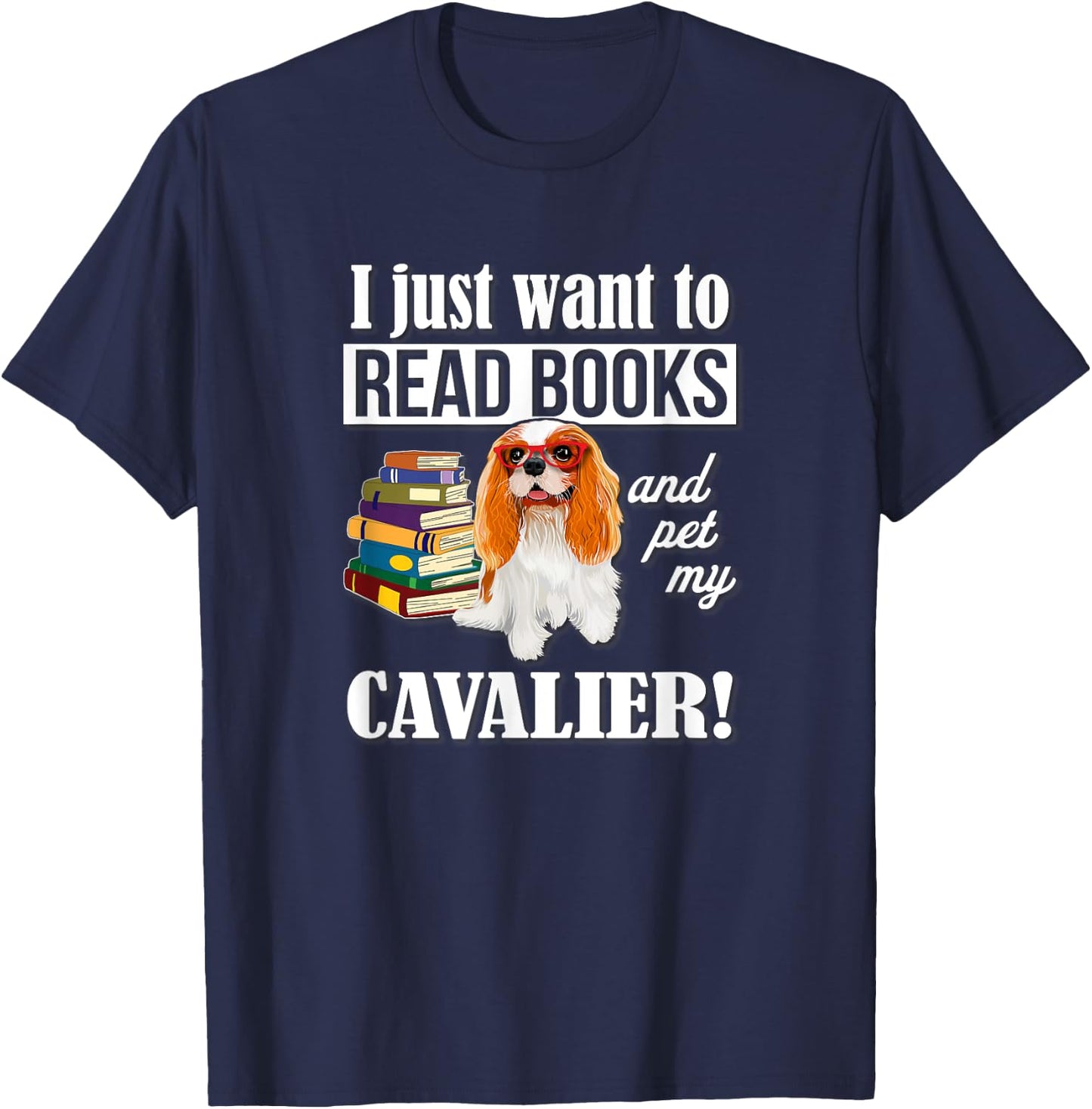 Funny Kids Want To Read Books & Pet Cavalier Spaniel Lover T-Shirt - T-Shirt | Navy