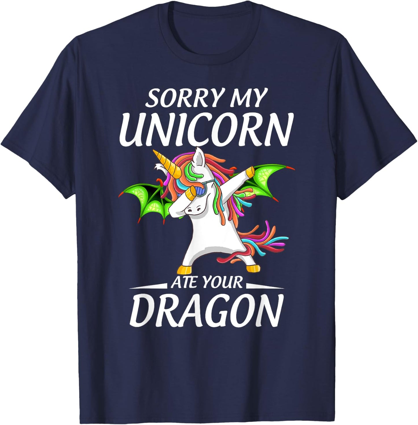 Cute Funny Sorry My Unicorn Ate Your Dragon T-Shirt - T-Shirt | Navy