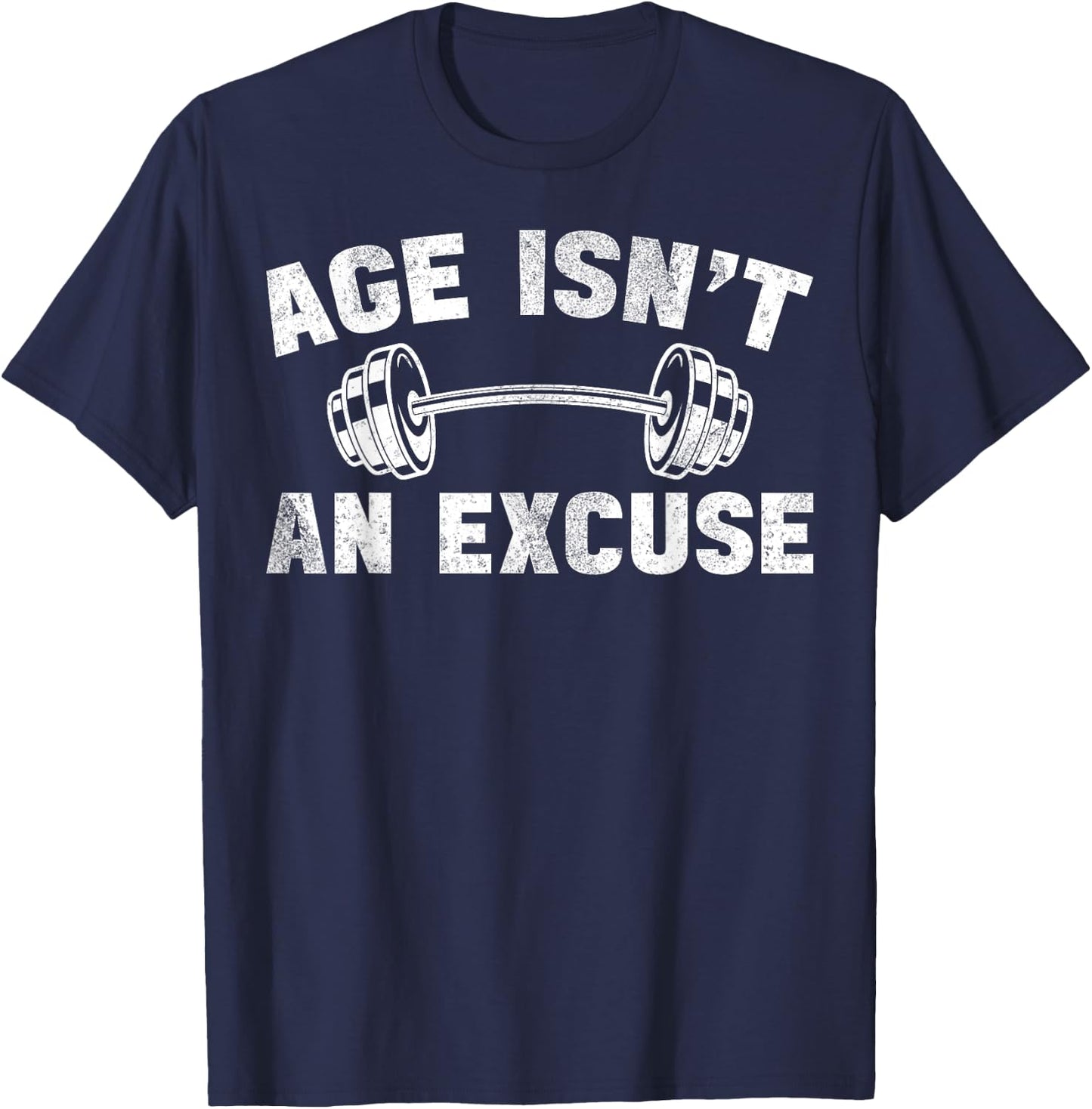 Age Isn't An Excuse Workout Gym Lover Weightlifting T-Shirt - T-Shirt | Navy