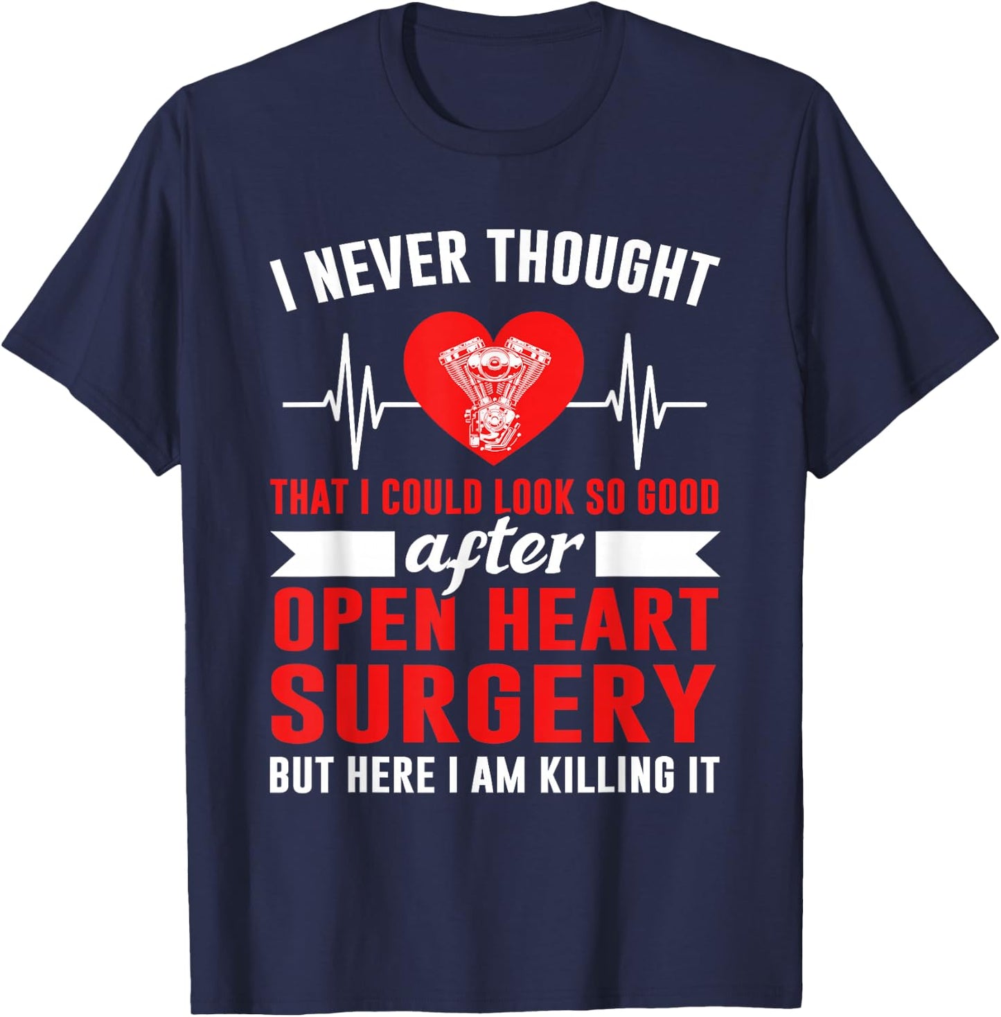 I Look so Good After Open Heart Surgery Bypass Surgery T-Shirt - T-Shirt | Navy