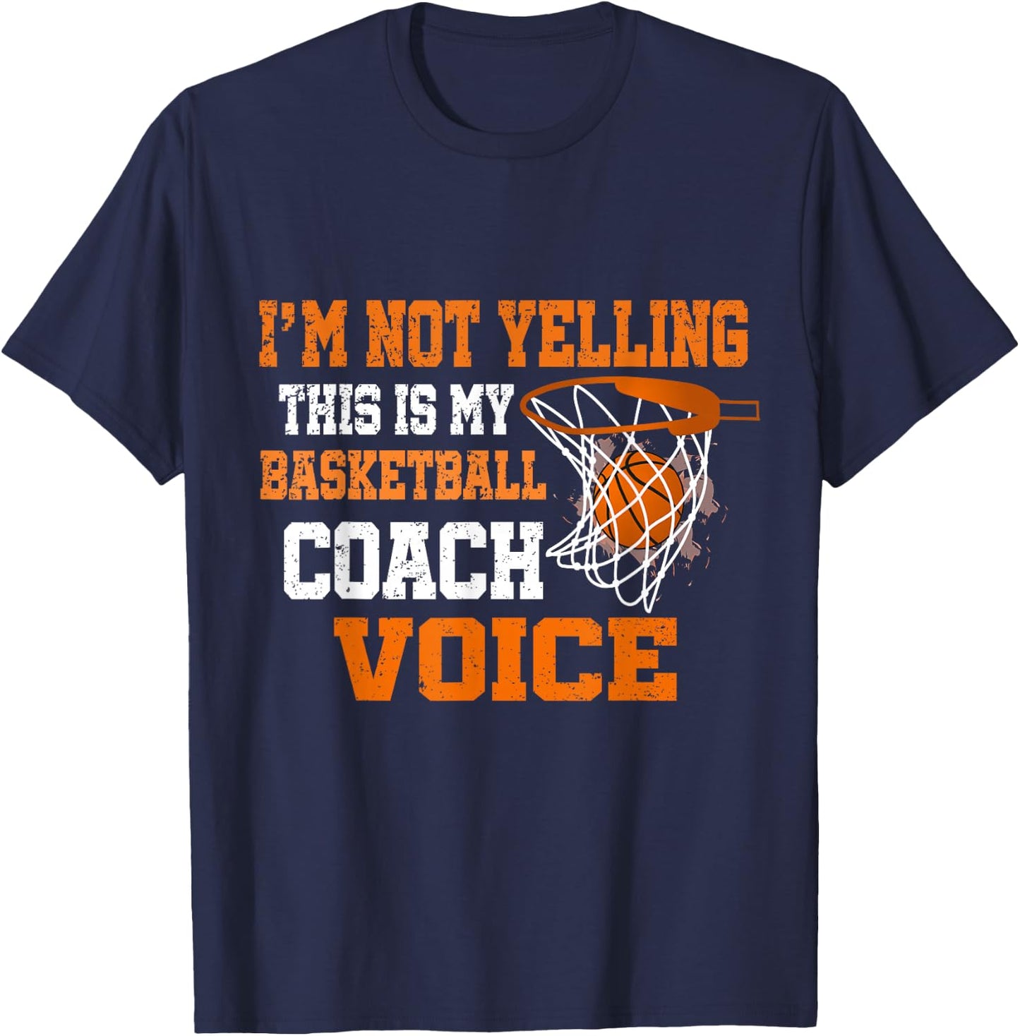 I'm Not Yelling This Is My Basketball Coach Voice T-Shirt - T-Shirt | Navy