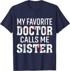 My Favorite Doctor Calls Me Sister T-Shirt - T-Shirt | Navy