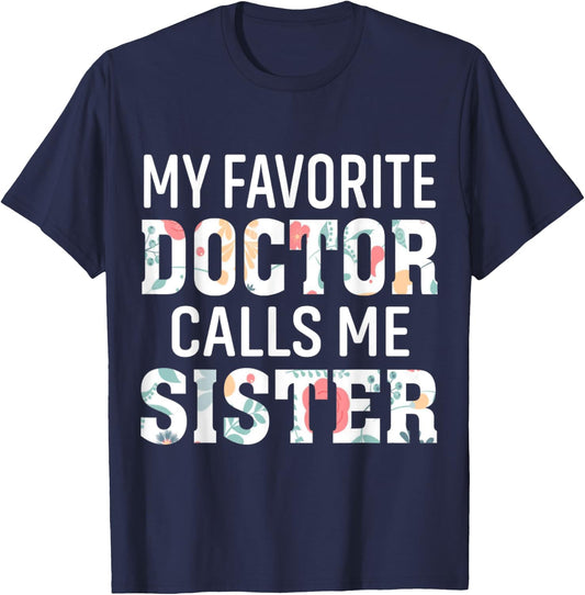 My Favorite Doctor Calls Me Sister T-Shirt - T-Shirt | Navy