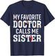 My Favorite Doctor Calls Me Sister T-Shirt - T-Shirt | Navy