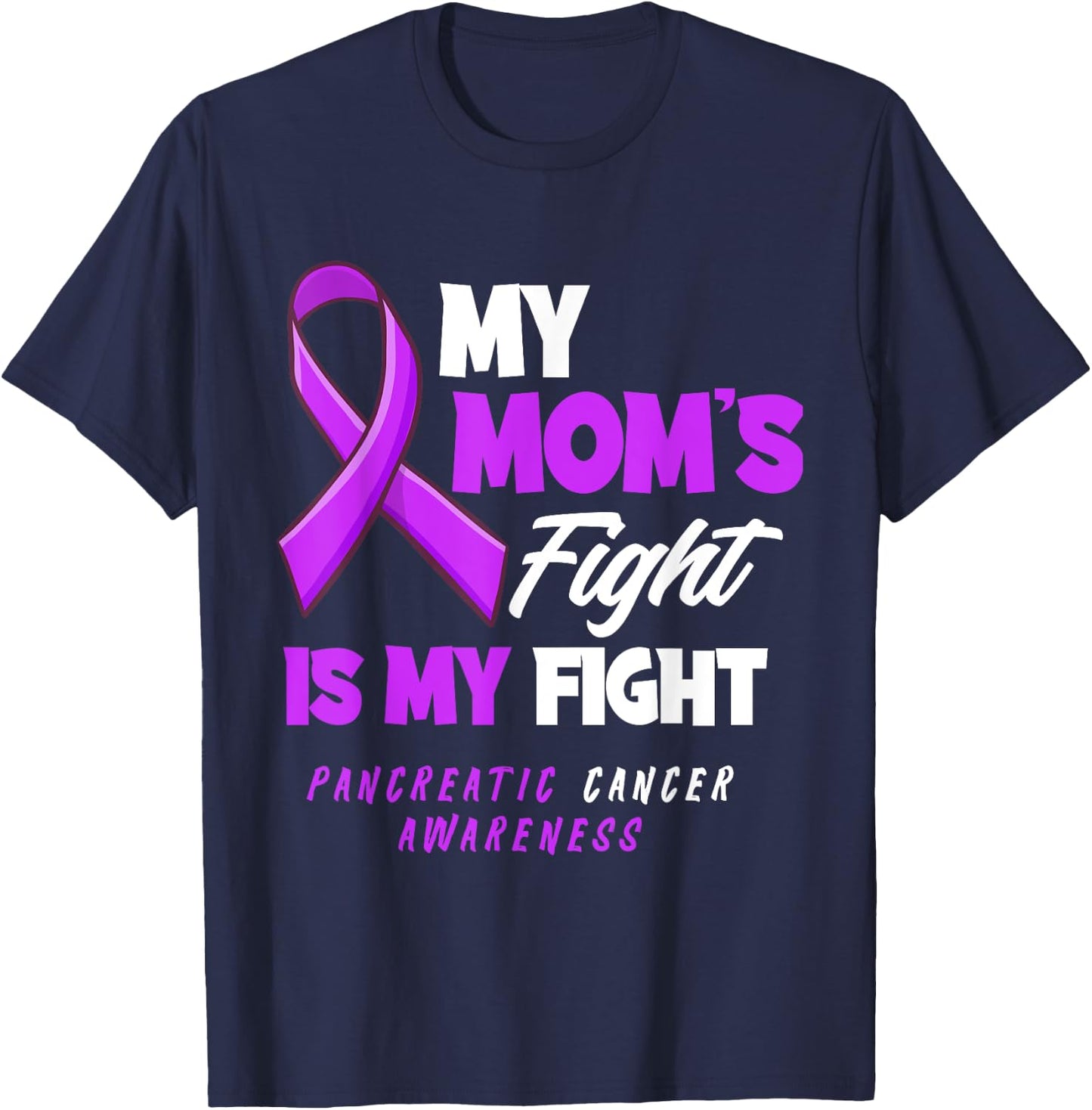 My Mom's Fight Is My Fight Pancreatic Cancer Awareness T-Shirt - T-Shirt | Navy