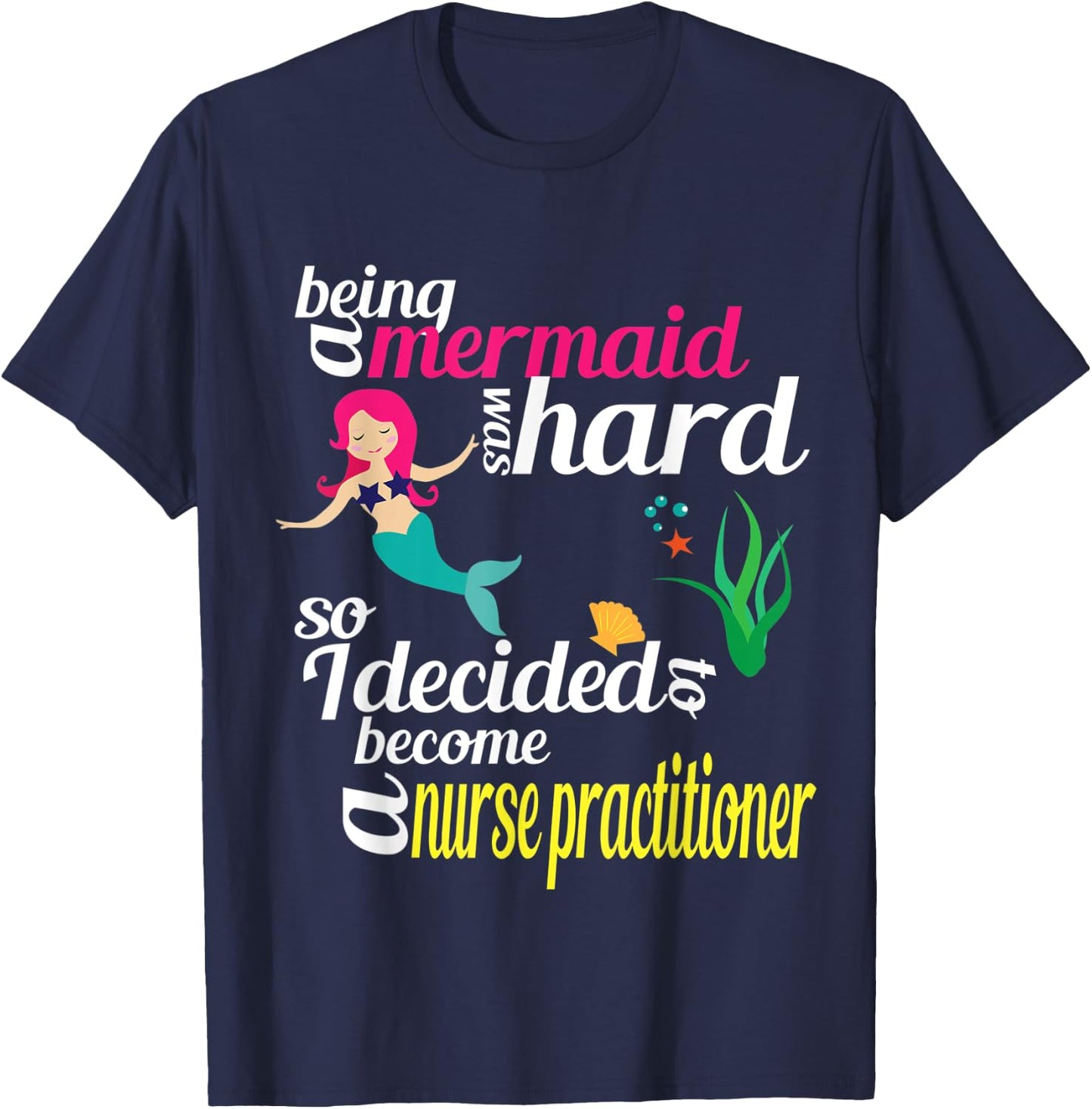 Nurse Practitioner Mermaid Gift Doctor of Nursing Practice T-Shirt - T-Shirt | Navy