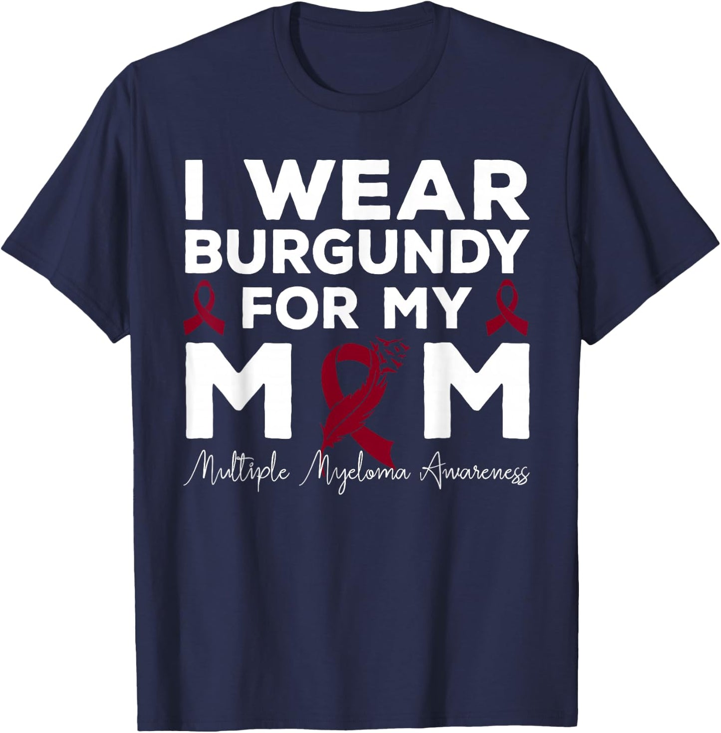 I Wear Burgundy For My Mom Multiple Myeloma Awareness T-Shirt - T-Shirt | Navy