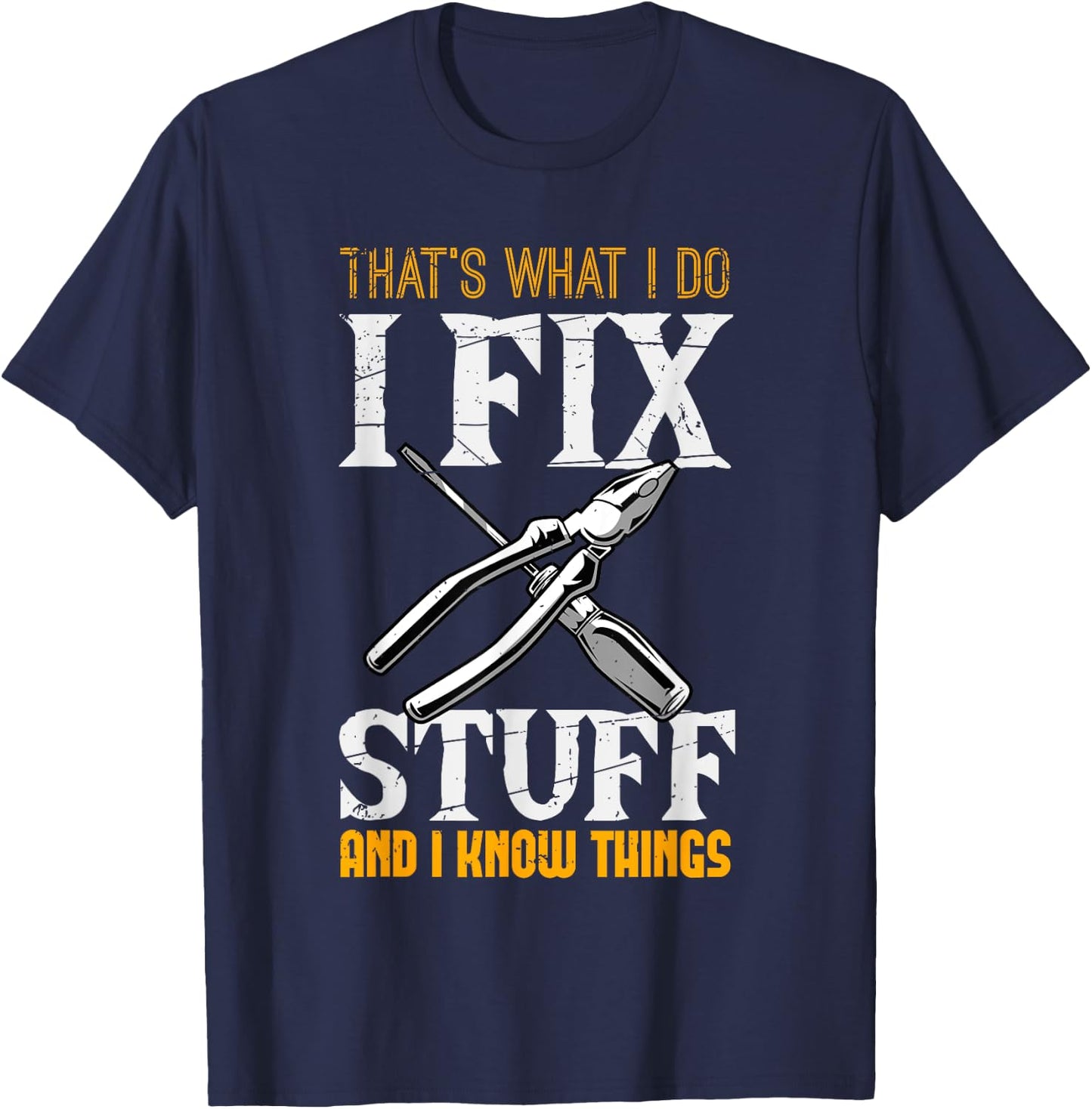 That´s What I do, I Fix Stuff And I Know Things T-Shirt - T-Shirt | Navy