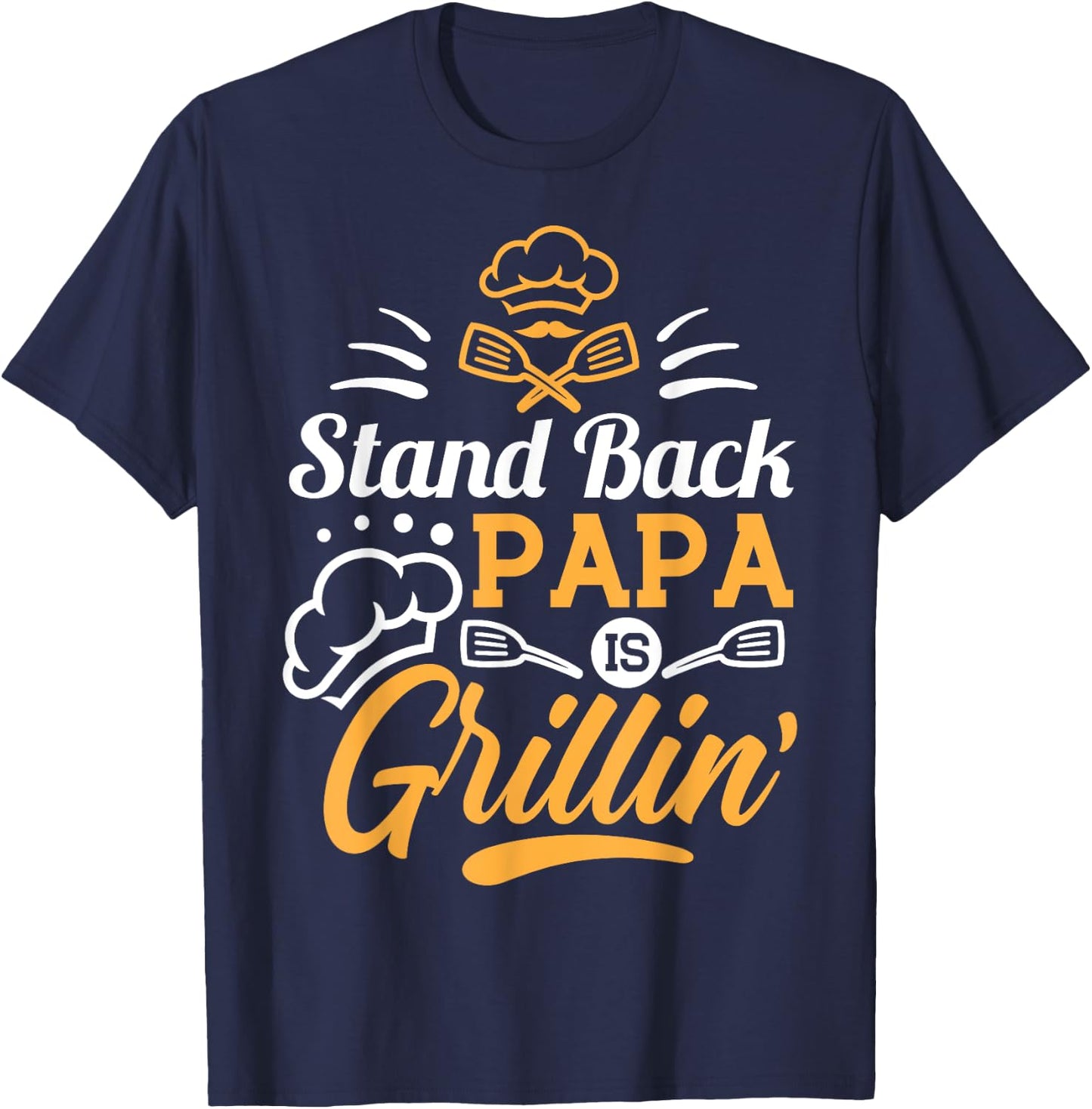 Stand Back Papa Is Grillin - Grill Master Cooking Dad Gift T-Shirt - T-Shirt | Navy