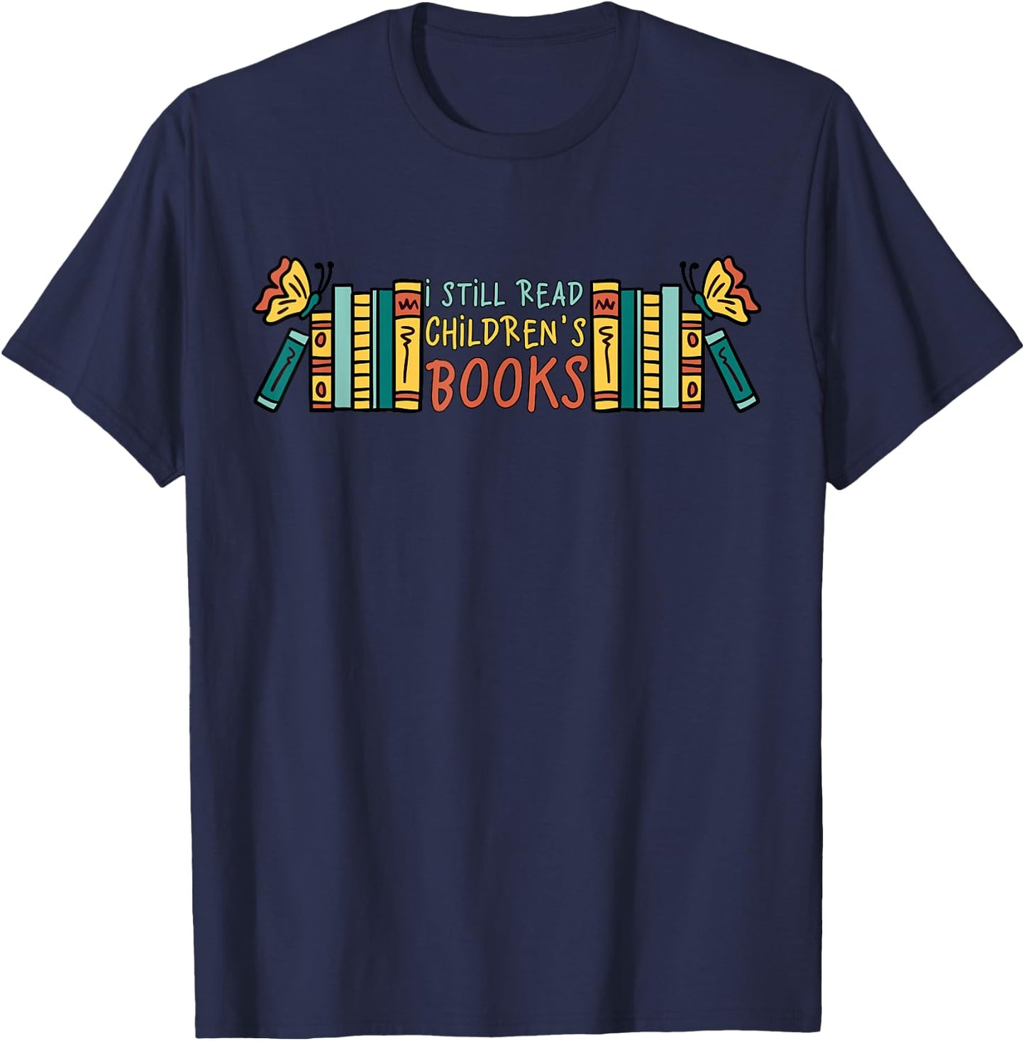 Children's Books I Still Read Children's Books T-Shirt - T-Shirt | Navy