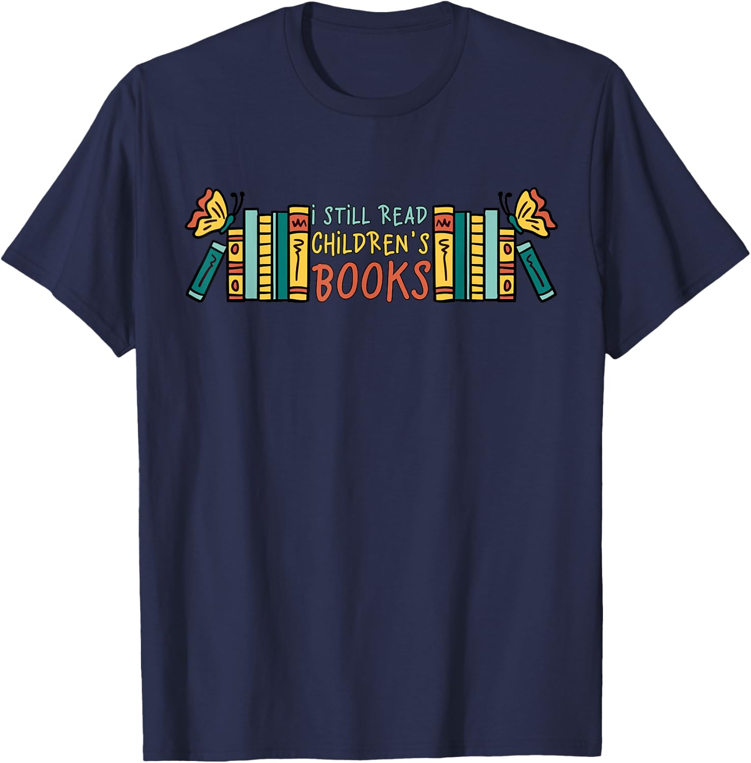 Children's Books I Still Read Children's Books T-Shirt - T-Shirt | Navy