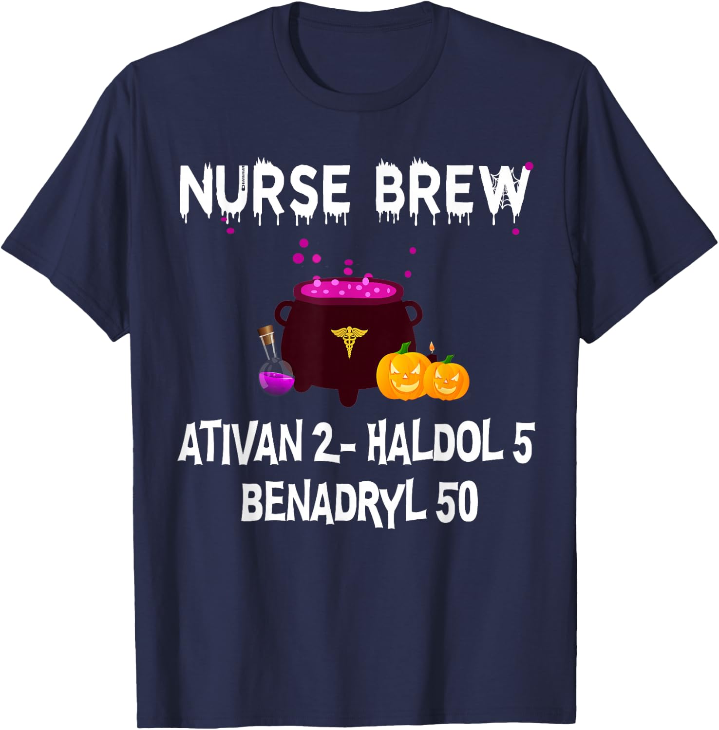 Nurse Brew Ativan 2- Haldol 5 Benzdryl 50 T-Shirt - T-Shirt | Navy