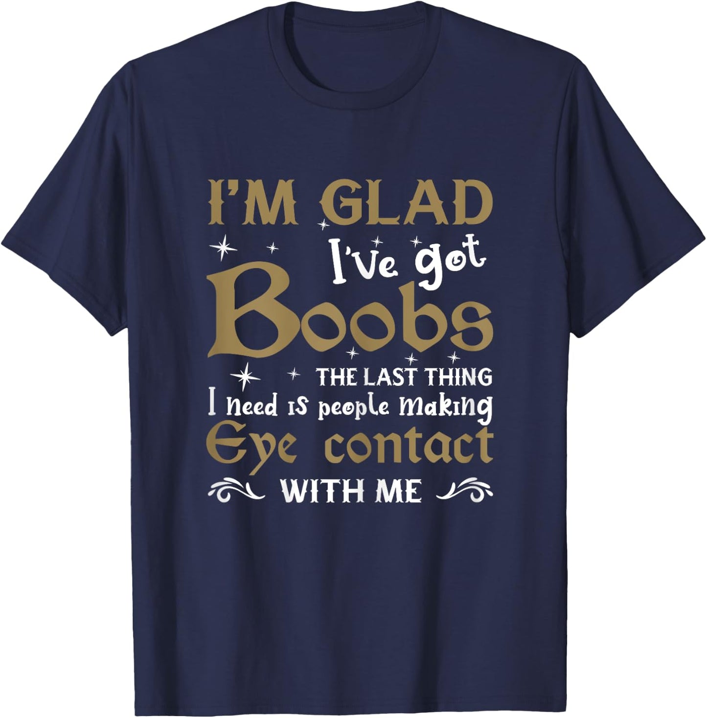 I'm Glad I've Got Boobs Funny Big Breast Meme Huge T-Shirt - T-Shirt | Navy