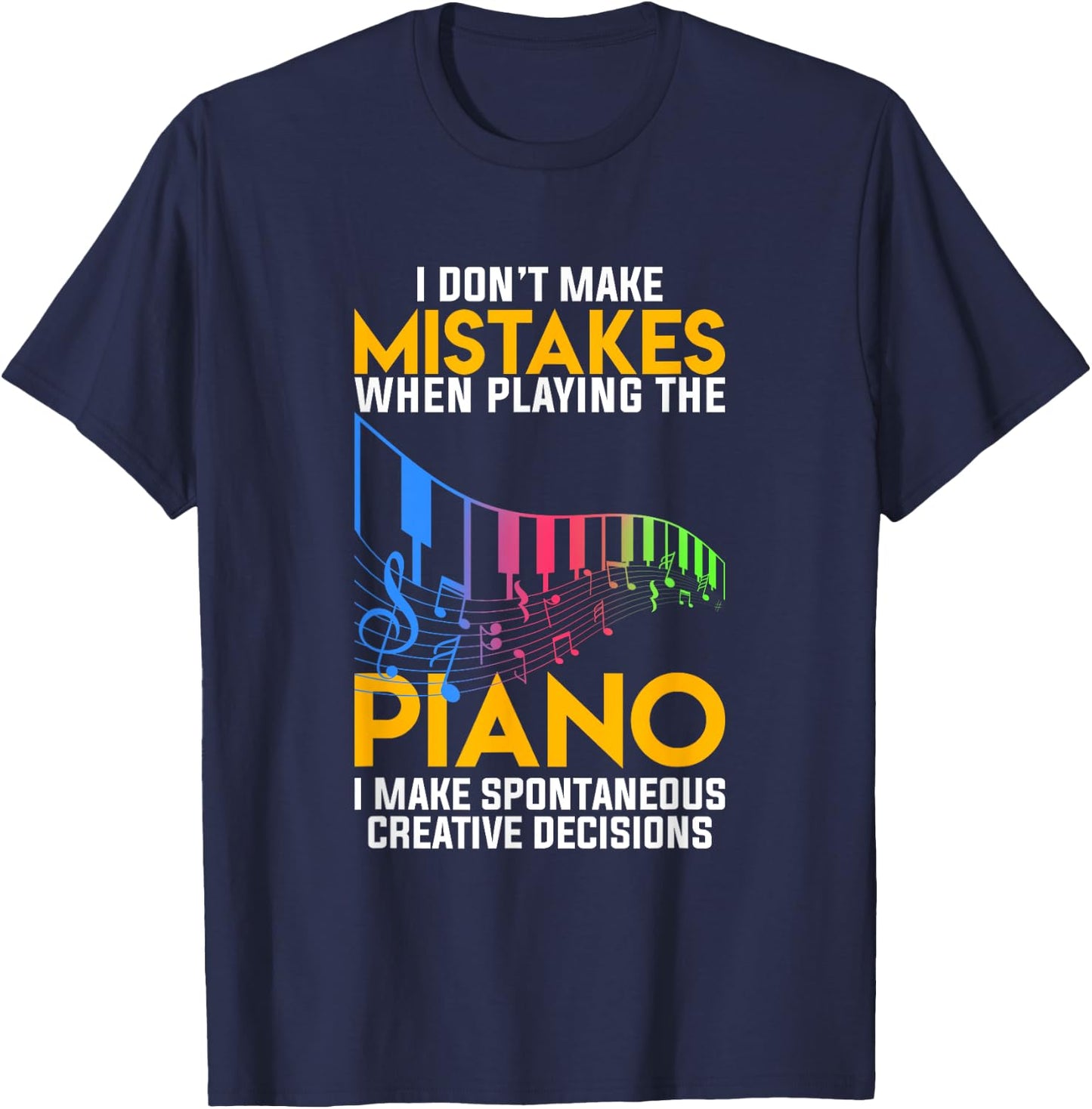 I Dont Make Mistakes When Playing The Piano T-Shirt - T-Shirt | Navy