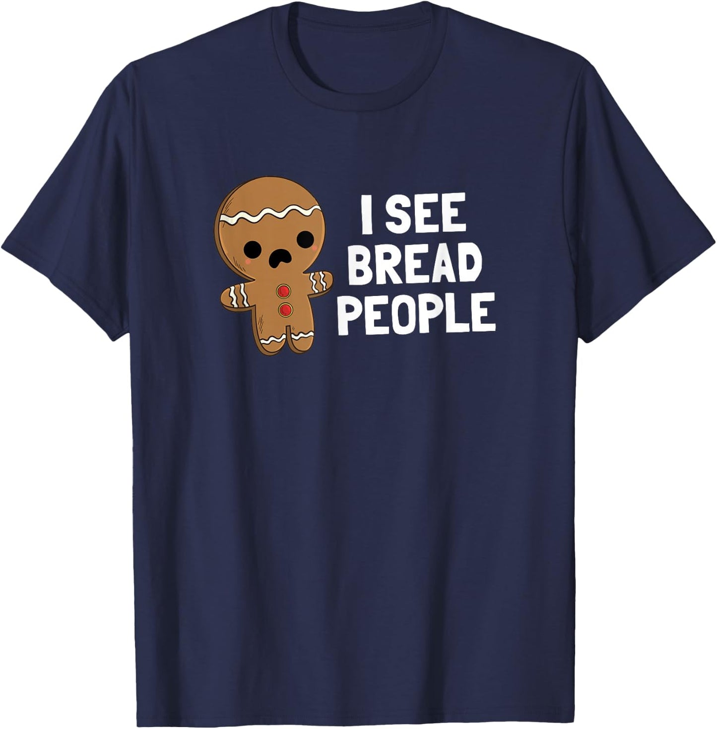 Gingerbread Man Christmas I See Bread People T-Shirt - T-Shirt | Navy