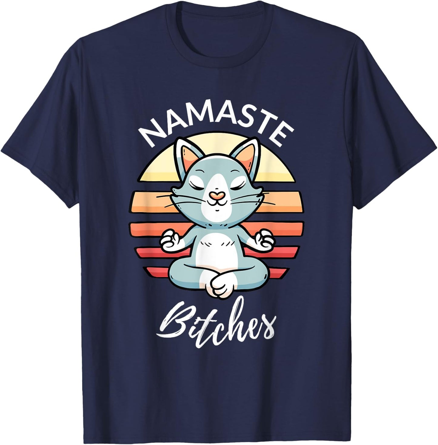 Namaste Bitches Sarcastic Yoga Funny Meditation Yogi Ohm T-Shirt - T-Shirt | Navy