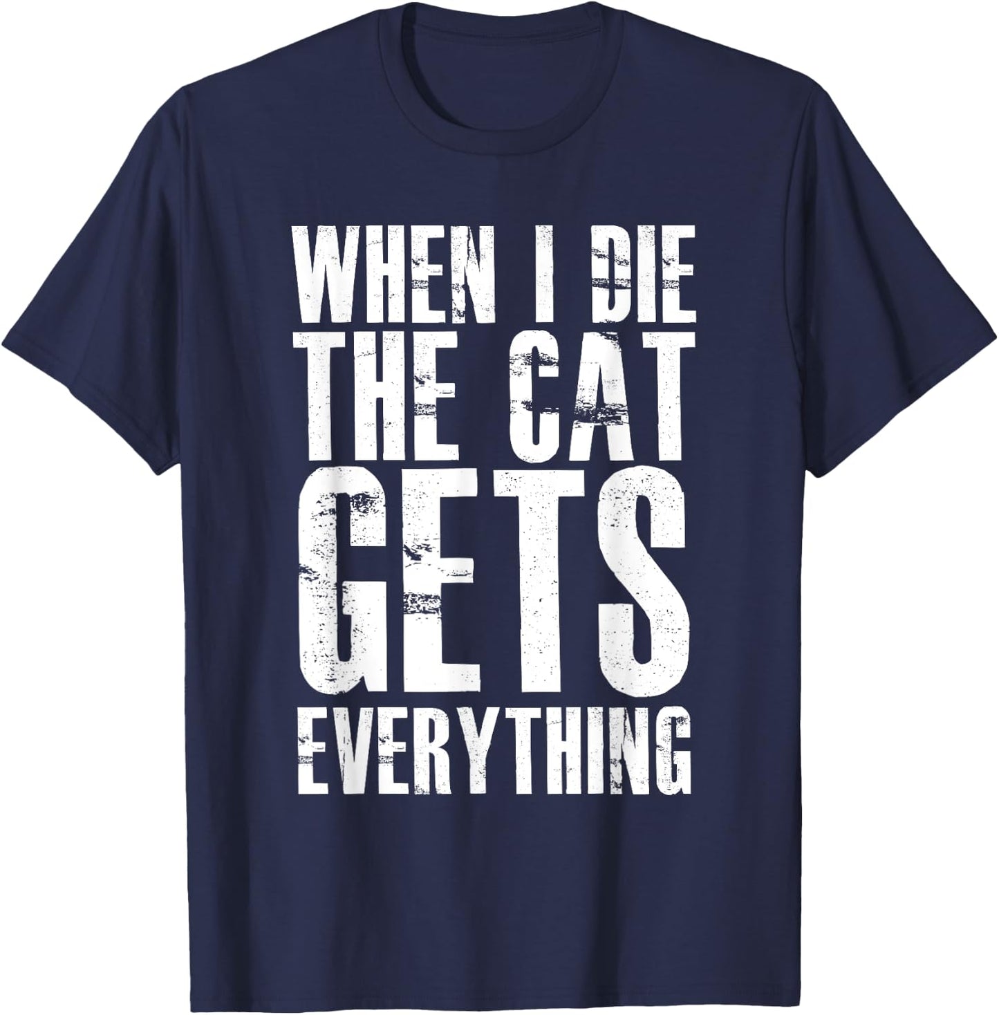 When I Die The Cat Gets Everything Funny Kitten Kitty Pet T-Shirt - T-Shirt | Navy