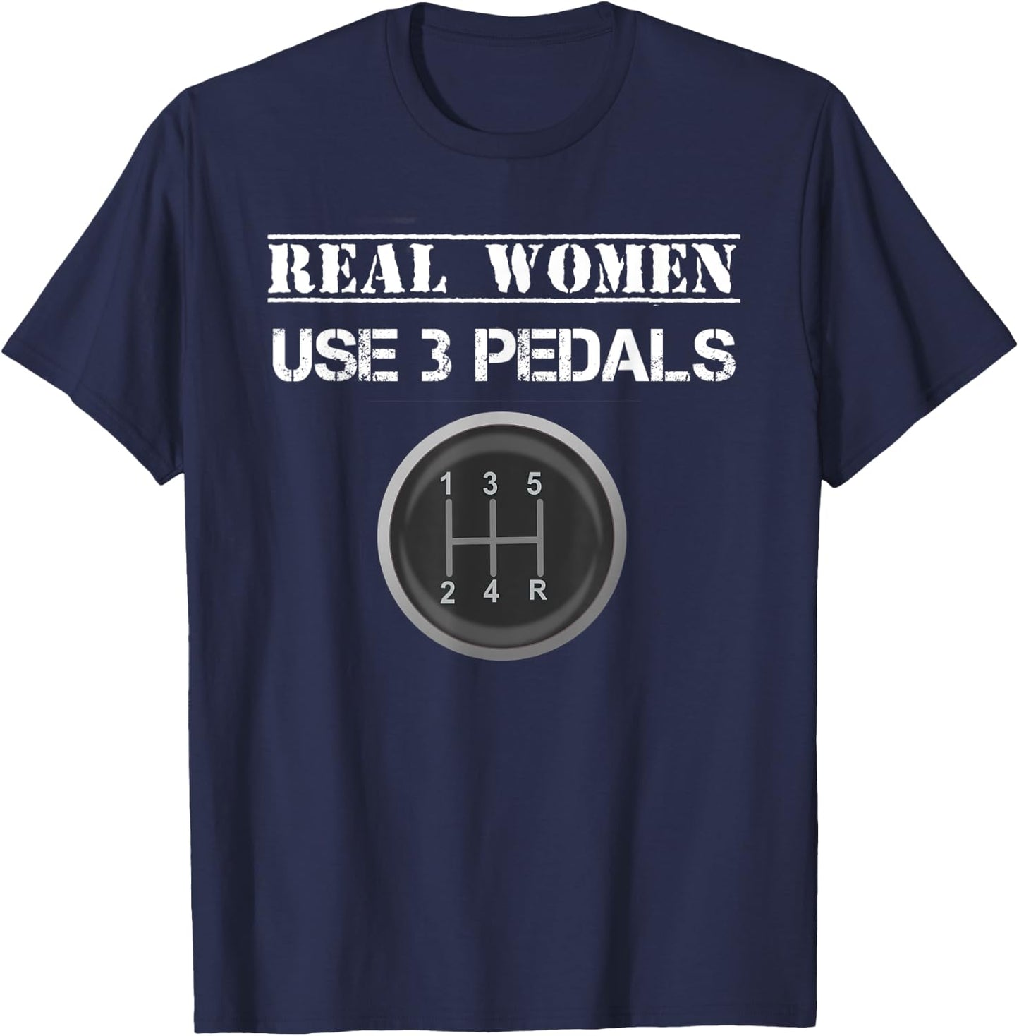 Funny Real Women Use 3 Pedals Manual Gear Shift T-Shirt - T-Shirt | Navy
