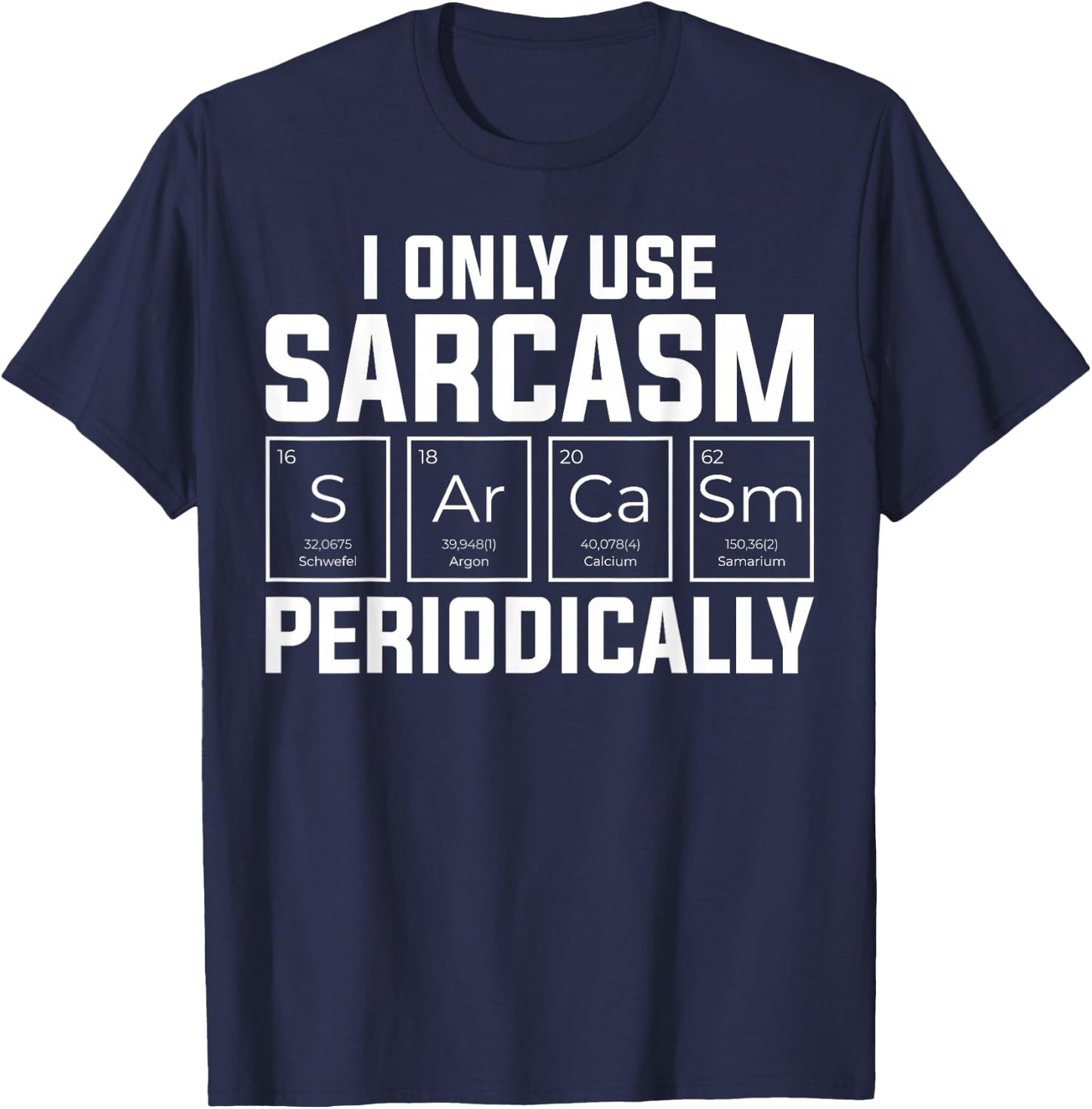 Funny Chemistry Humorous I Only Use Sarcasm Periodically T-Shirt - T-Shirt | Navy