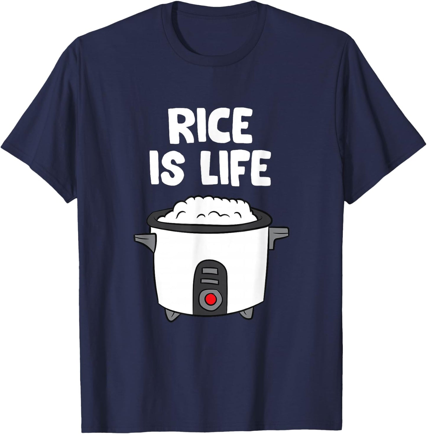 Rice Is Life Asian Food Chinese Rice Japanese Rice Cooker T-Shirt - T-Shirt | Navy