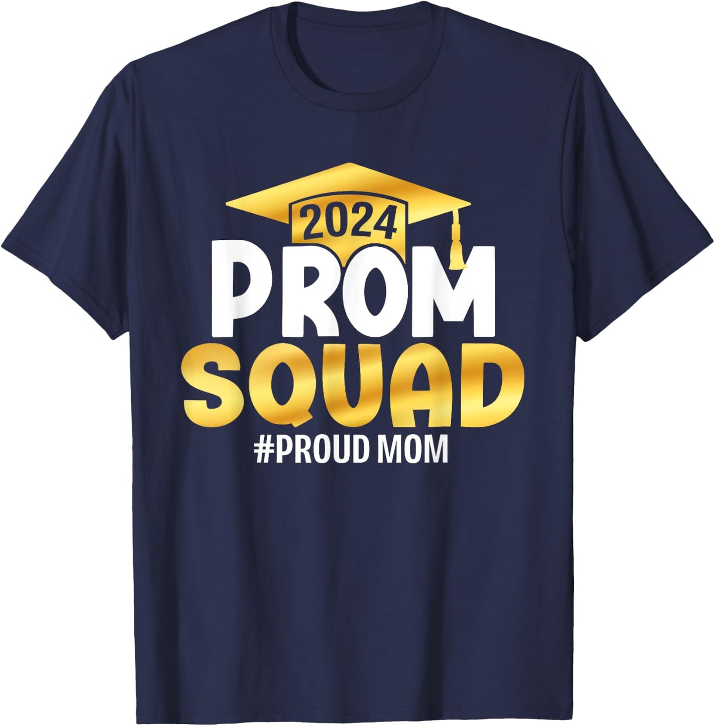Prom Squad 2024 Graduate Prom Class of 2024 Proud Mom T-Shirt - T-Shirt | Navy