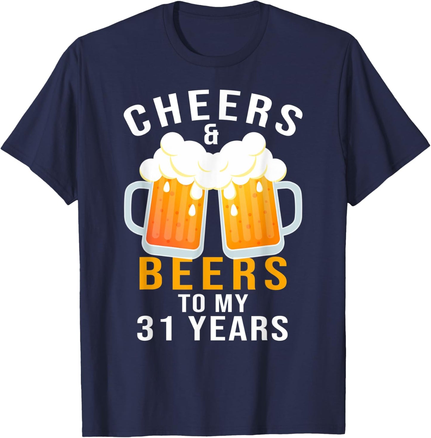 Cheers and Beers to My 31 Years 31st Birthday Celebration T-Shirt - T-Shirt | Navy