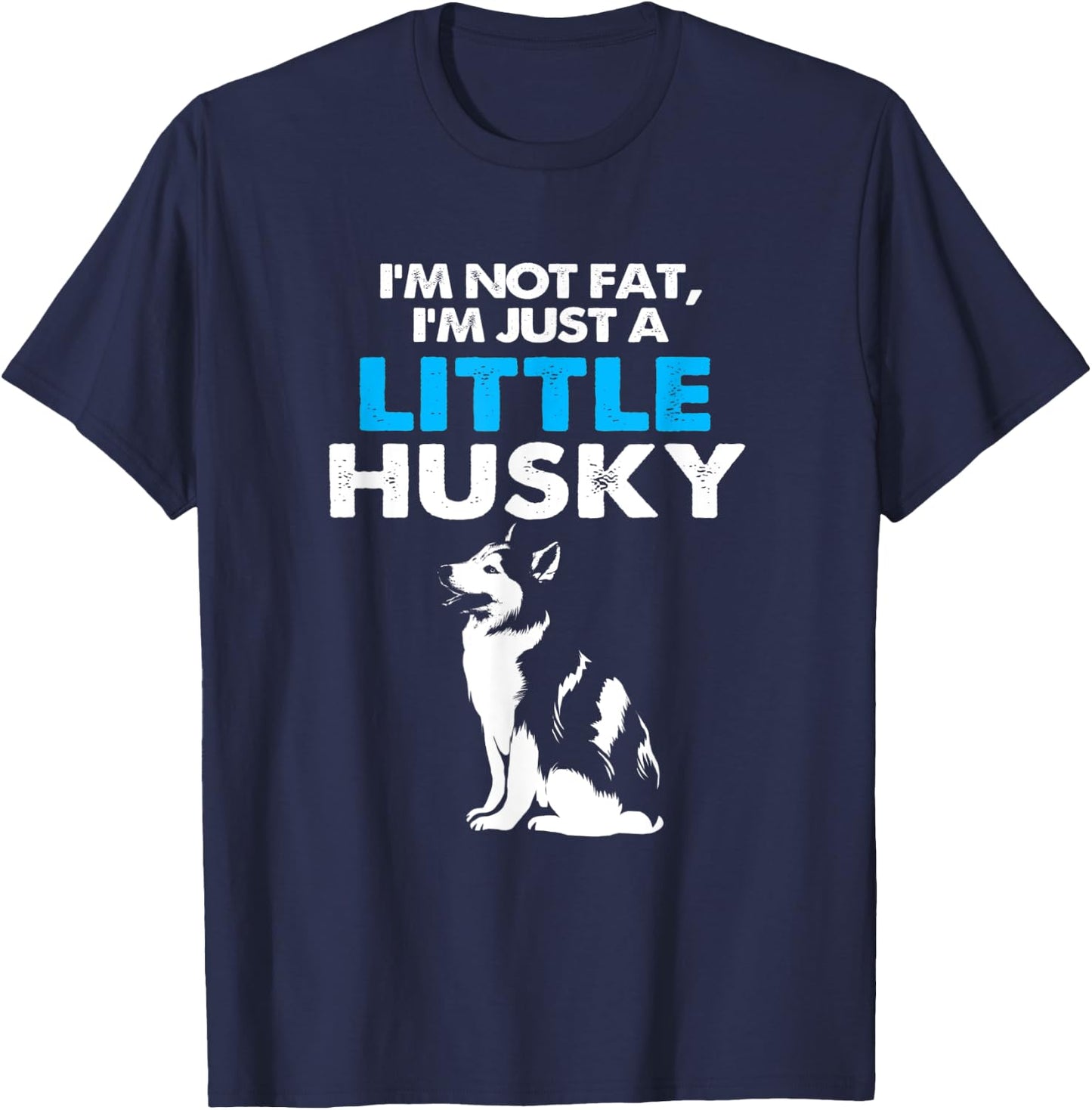 Im Not Fat Im Just A Little Husky T-Shirt - T-Shirt | Navy