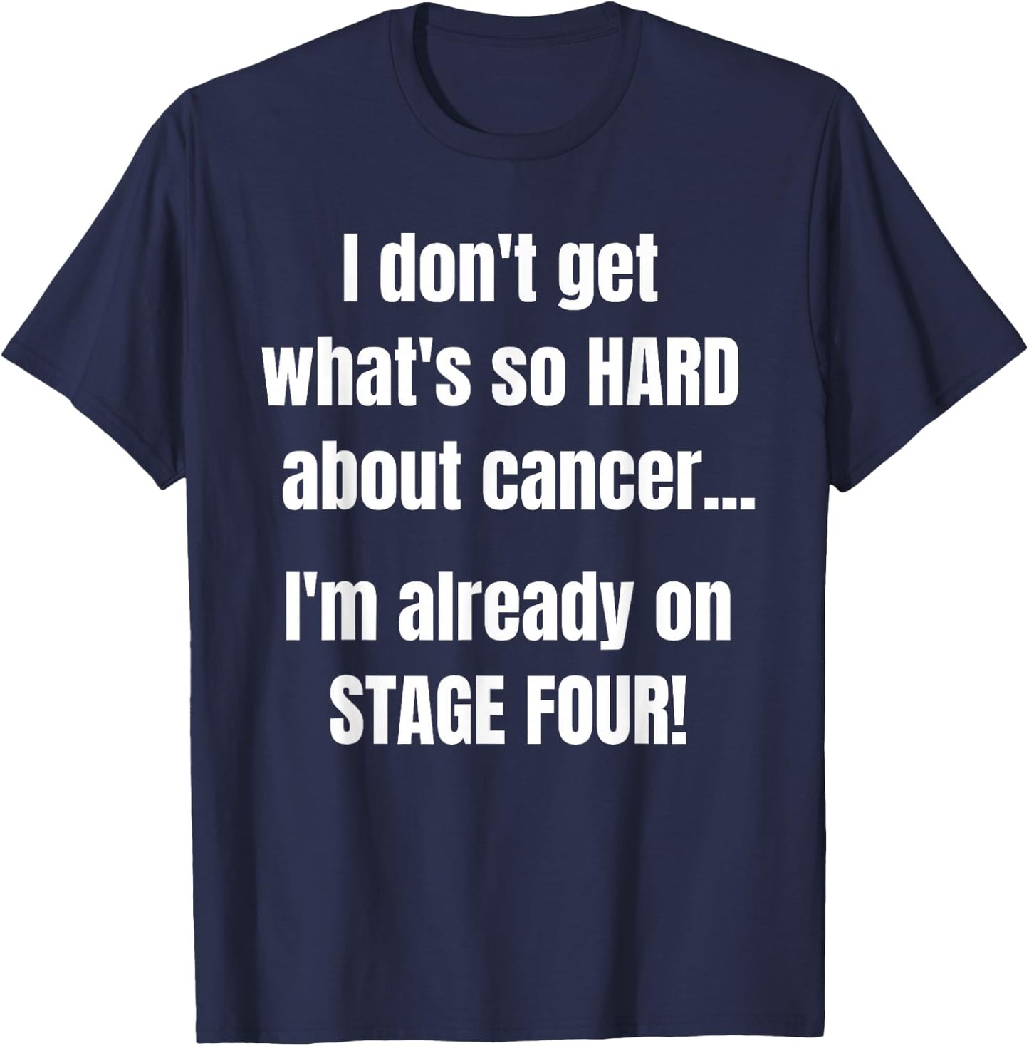 Funny Stage 4 Cancer Shirt | What's So Hard About Cancer T-Shirt - T-Shirt | Navy