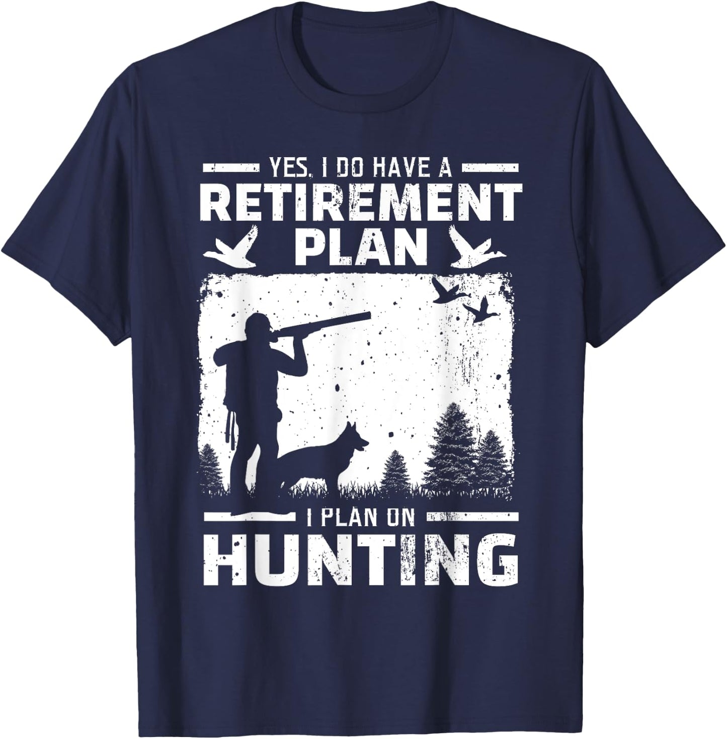Yes I Do Have A Retirement Plan Bird Hunting Duck Dove Hunt T-Shirt - T-Shirt | Navy