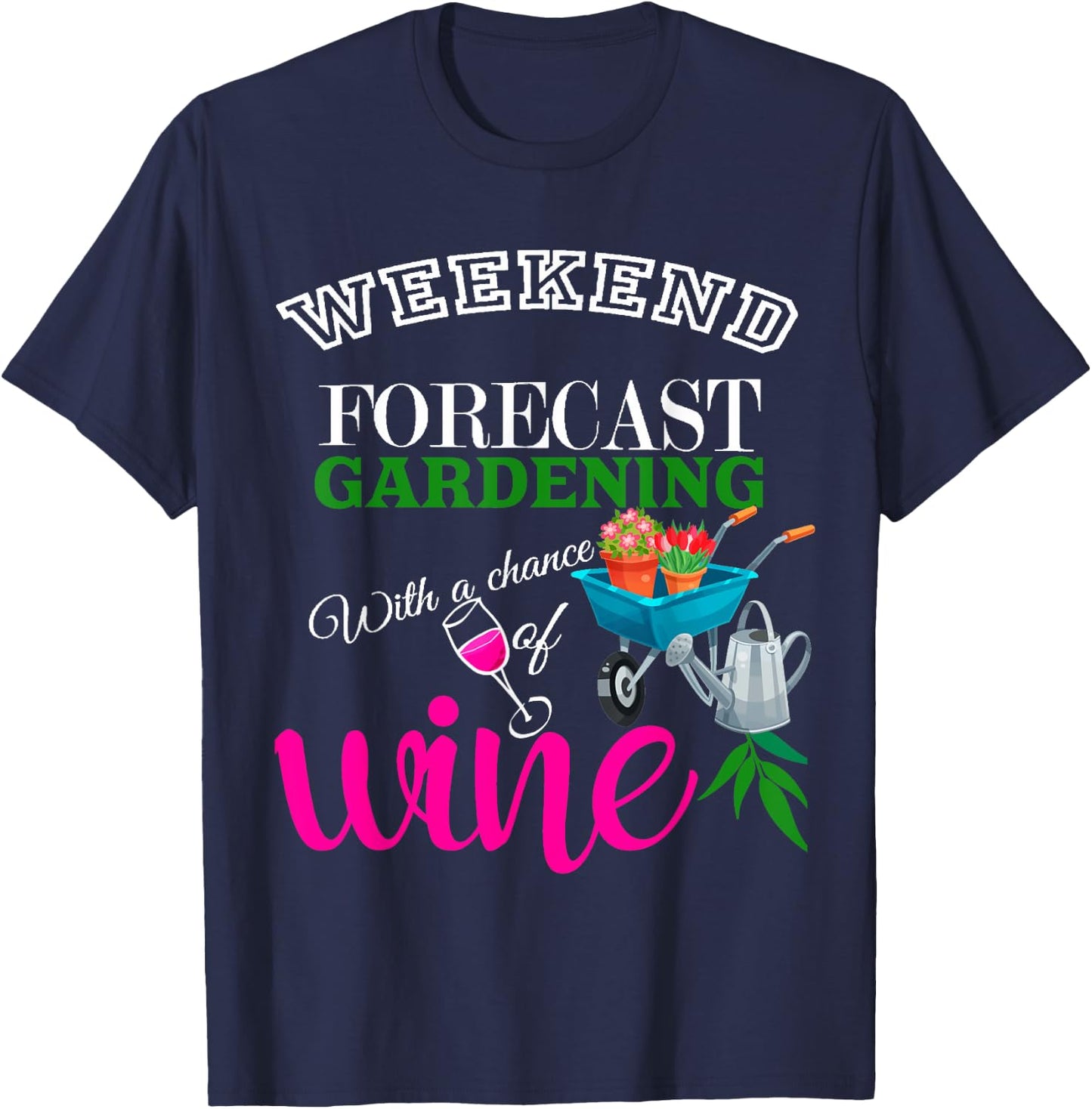 Weekend Forecast Gardening with Chance of Wine Garden Lover T-Shirt - T-Shirt | Navy