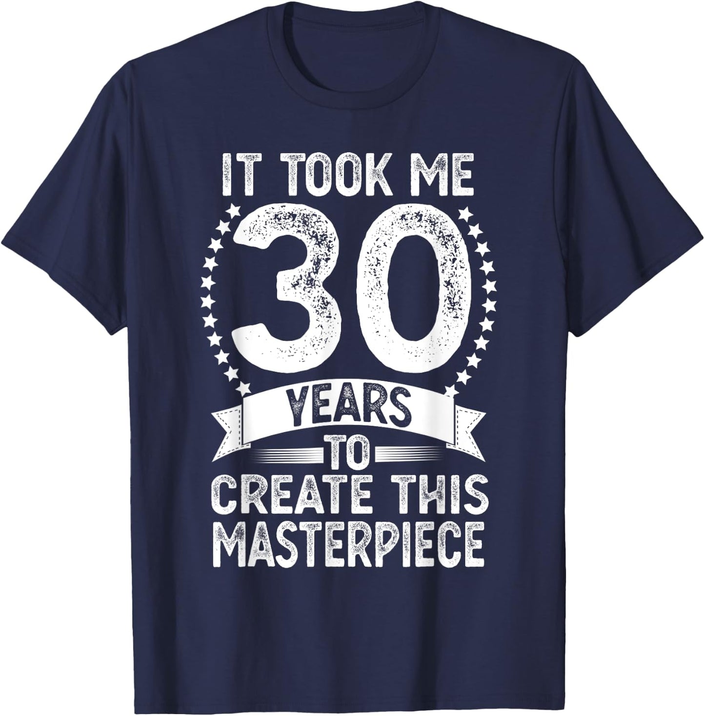 It Took Me 30 Years To Look This Good Funny 30th Birthday T-Shirt - T-Shirt | Navy